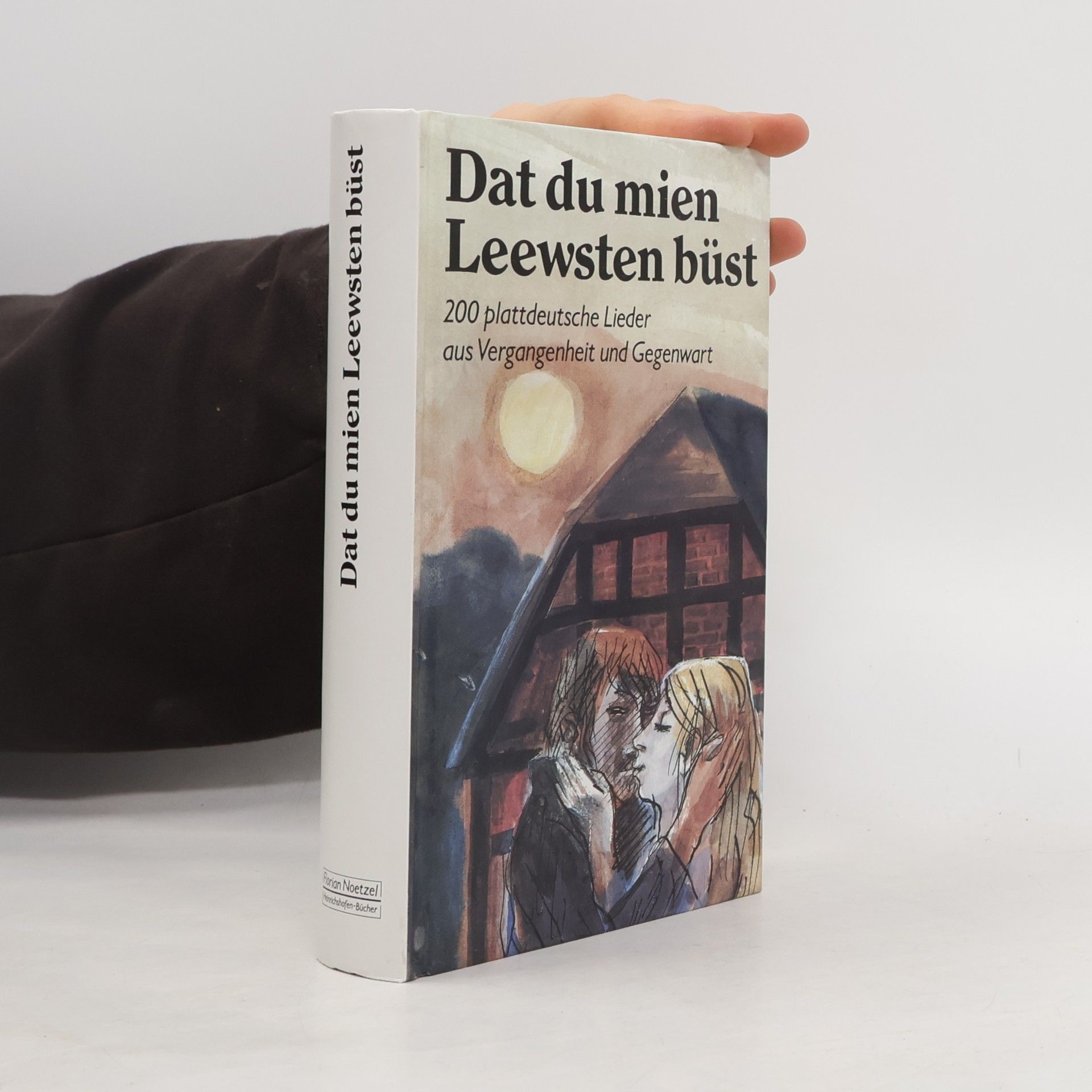 Dat du mien Leewsten büst. 200 plattdeutsche Lieder aus Vergangenheit und Gegenwart.