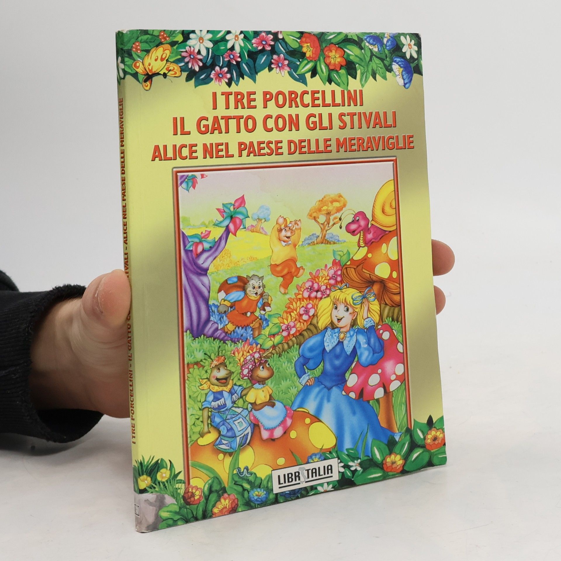 Autorenkollektiv I tre porcellini, il gatto con gli stivali, Alice nel Paese delle Meraviglie