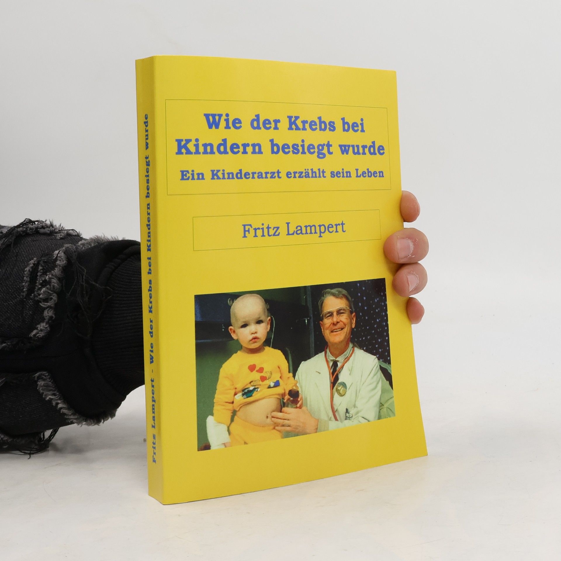 Fritz Lampert Wie der Krebs bei Kindern besiegt wurde