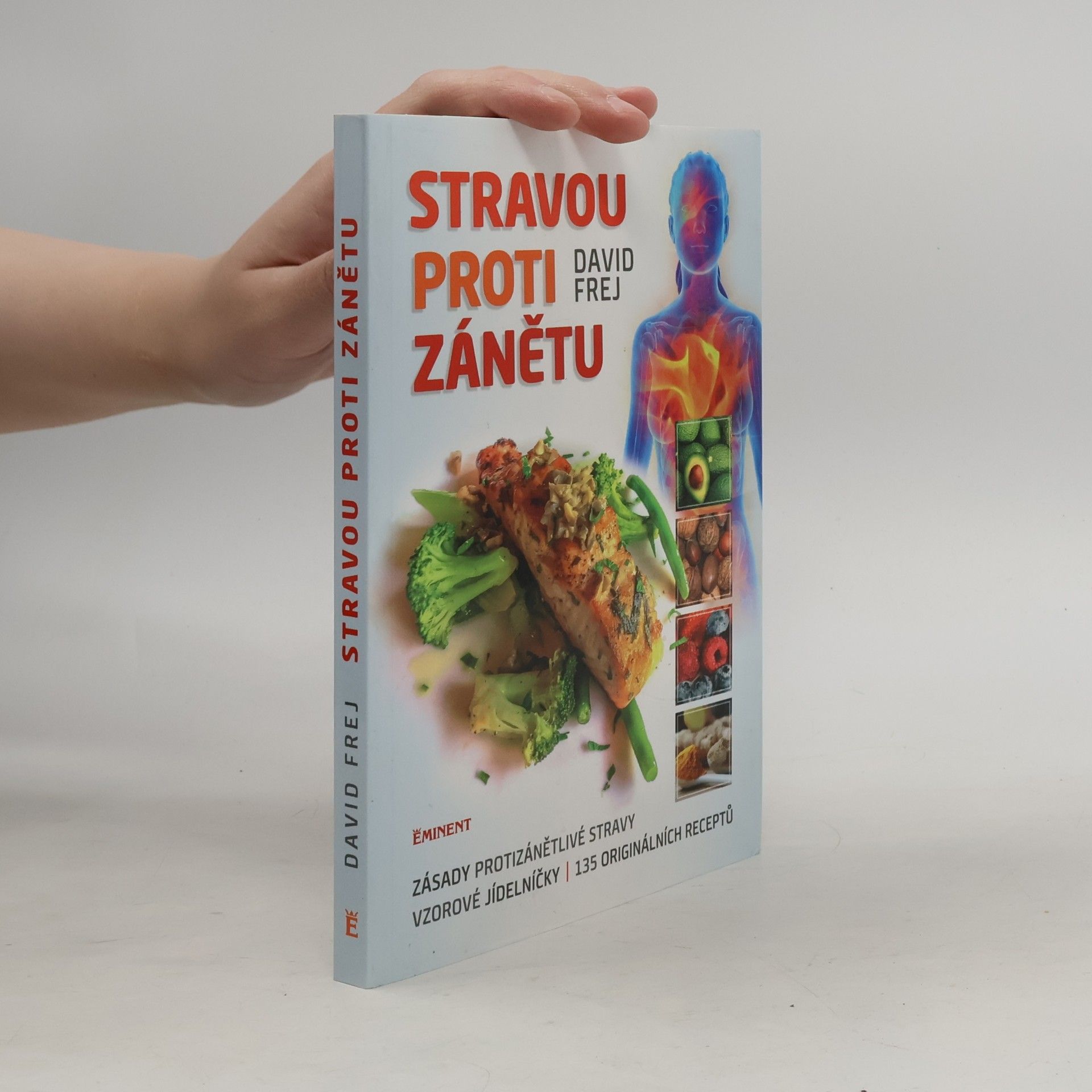 Stravou proti zánětu. Zásady protizánětlivé stravy, vzorové jídelníčky, 135 originálních receptů