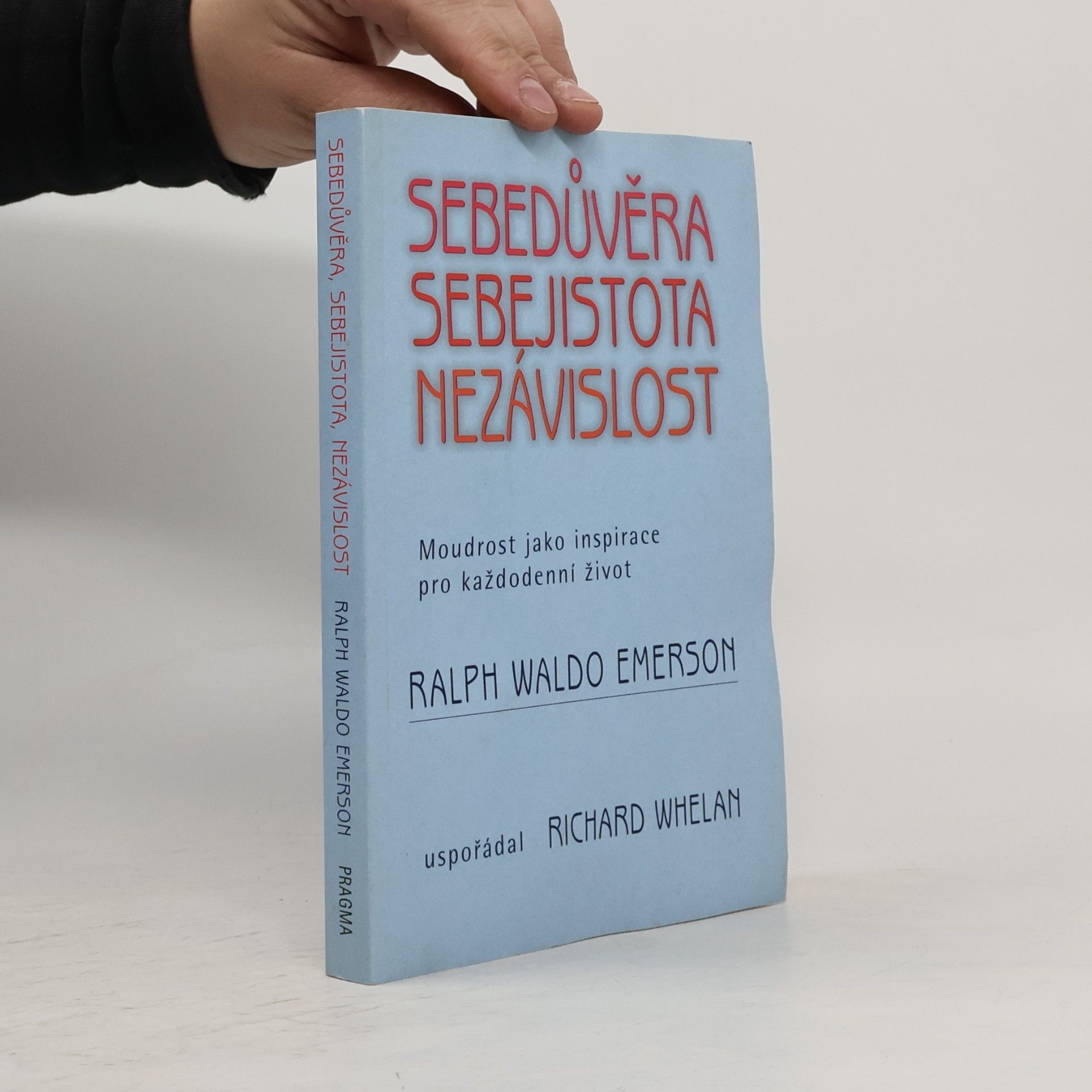 Ralph Waldo Emerson Sebedůvěra, sebejistota, nezávislost: Moudrost jako inspirace pro každodenní život
