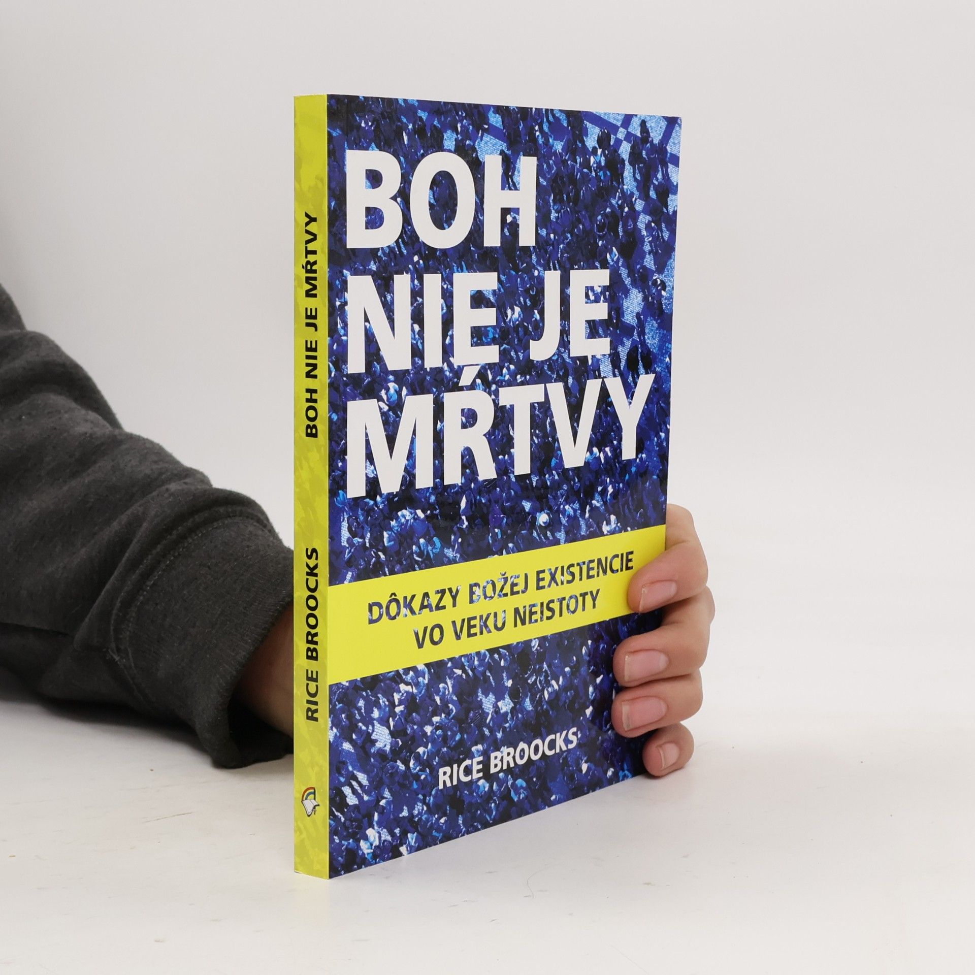 Boh nie je mŕtvy : dôkazy božej existencie vo veku neistoty