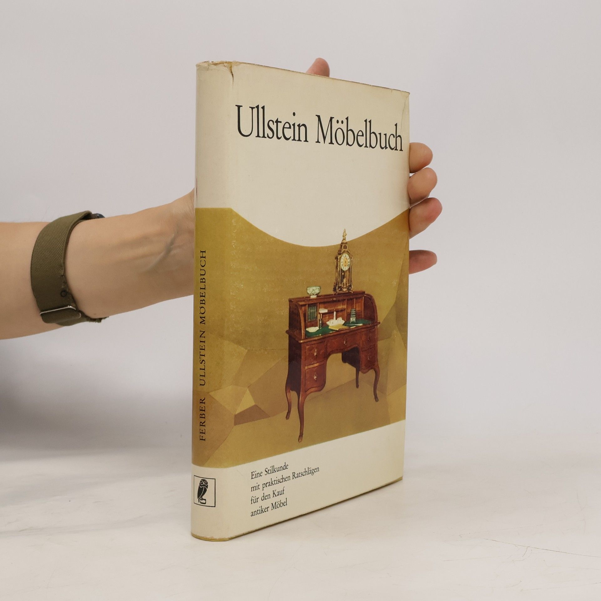 Ullstein Möbelbuch : eine Stilkunde mit praktischen Ratschlägen für den Kauf antiker Möbel und einer Erläuterung der wichtigsten Fachausdrücke