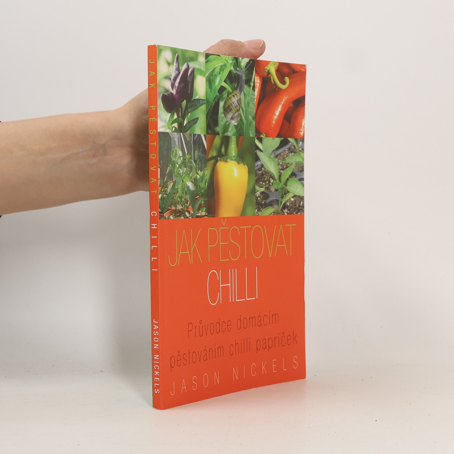 Jason Nickels Jak pěstovat chilli. Průvodce domácím pěstováním chilli papriček