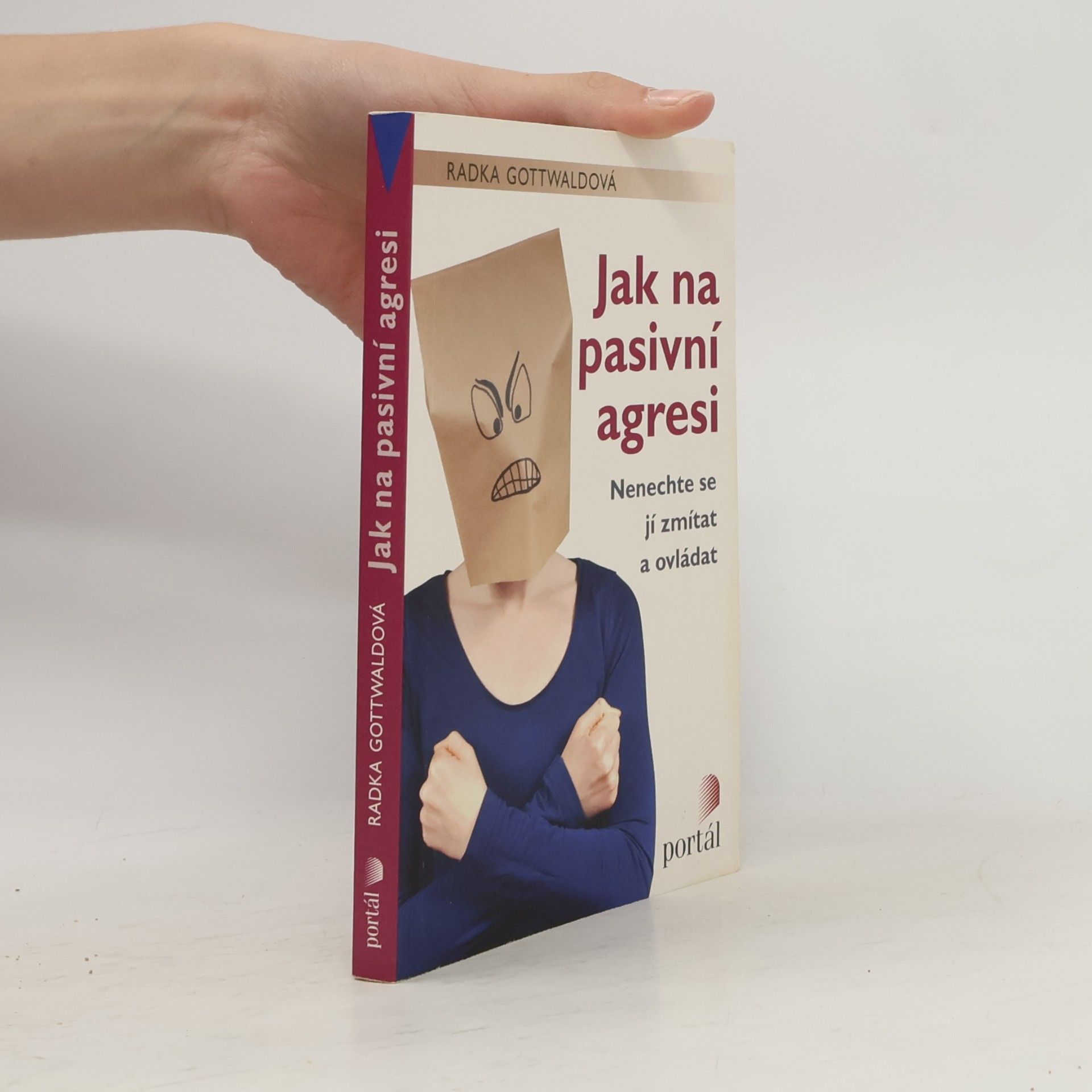 Radka Gottwaldová Jak na pasivní agresi: Nenechte se jí zmítat a ovládat