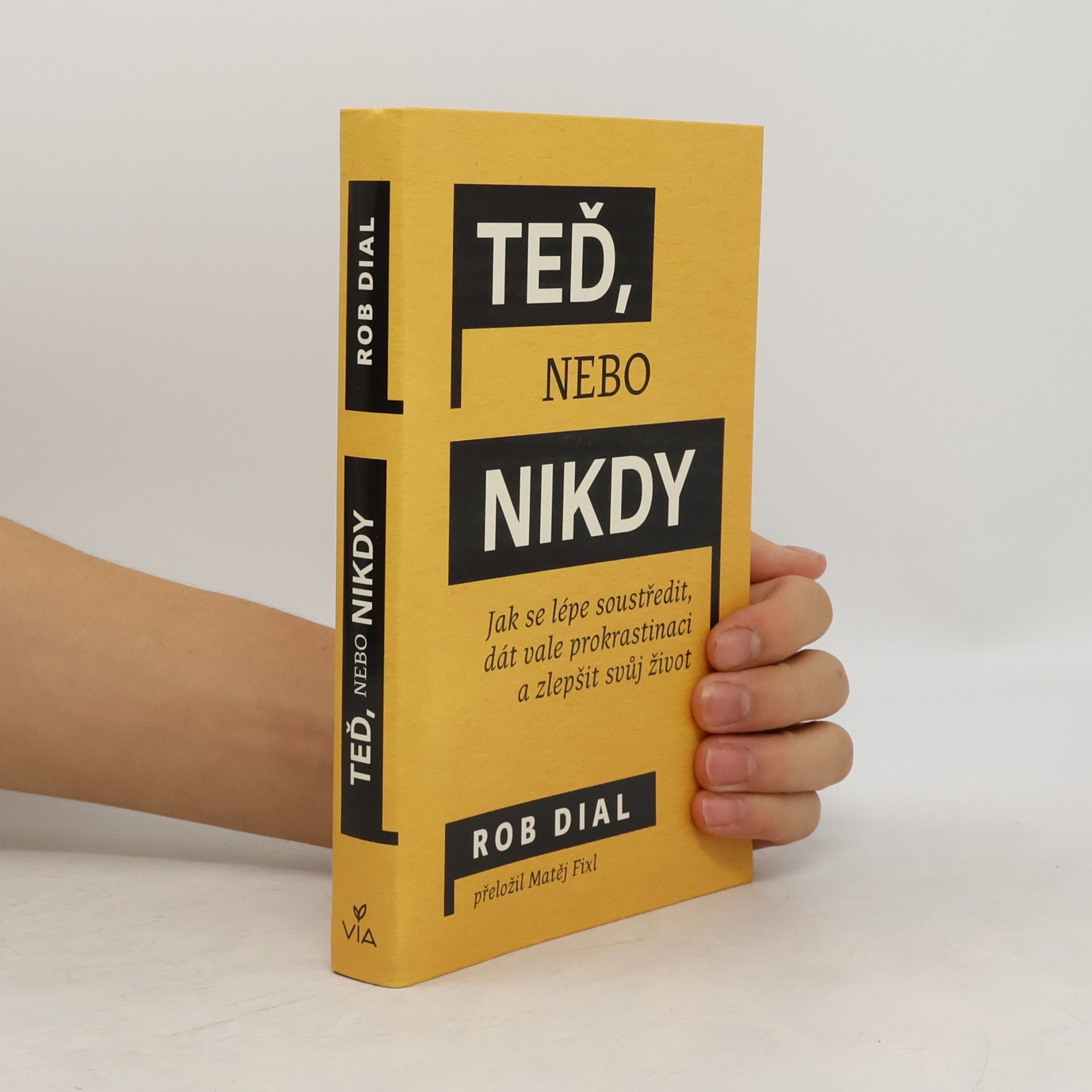 Teď nebo nikdy : jak se lépe soustředit, dát vale prokrastinaci a zlepšit svůj život