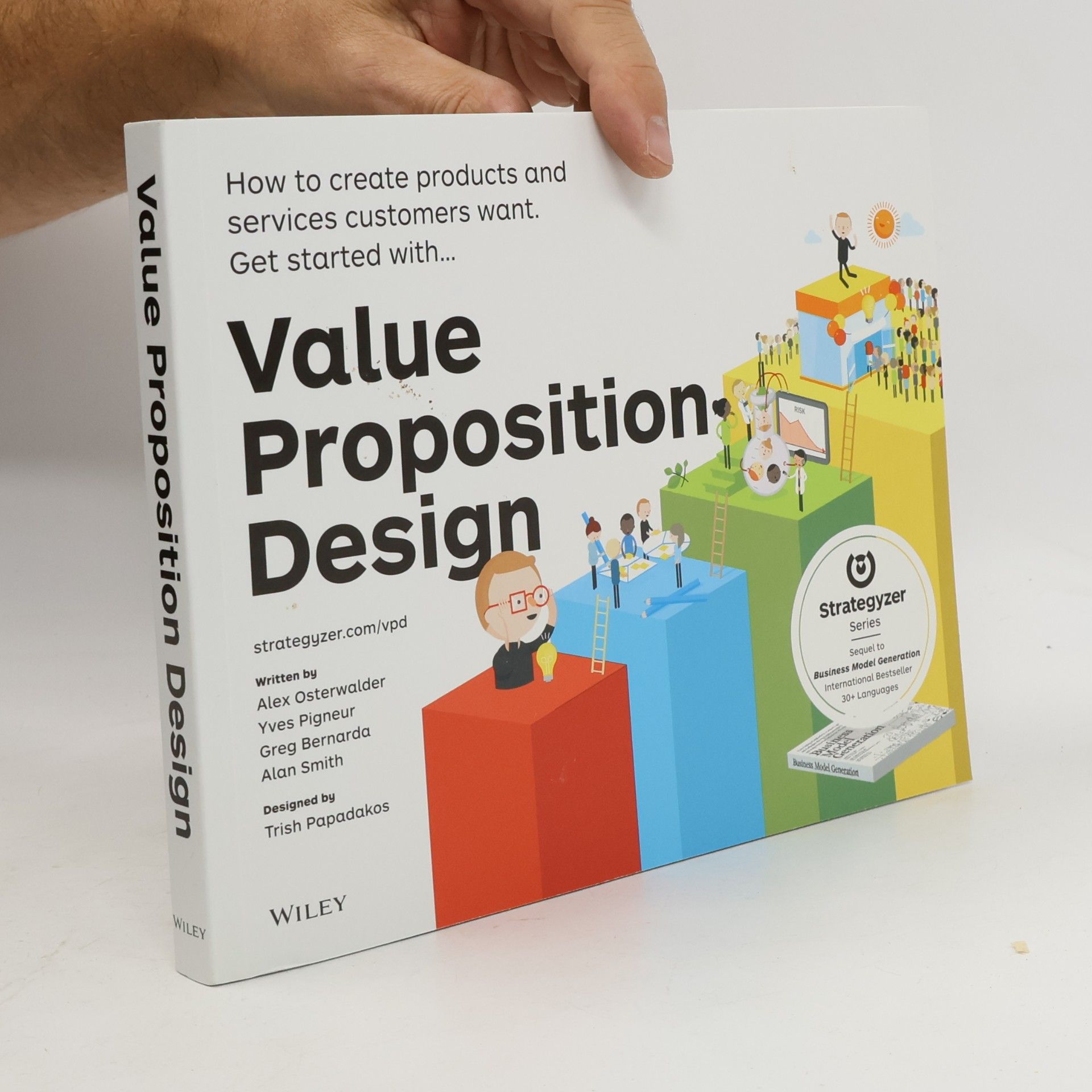 Value proposition design : how to create products and services customers want : get started with...