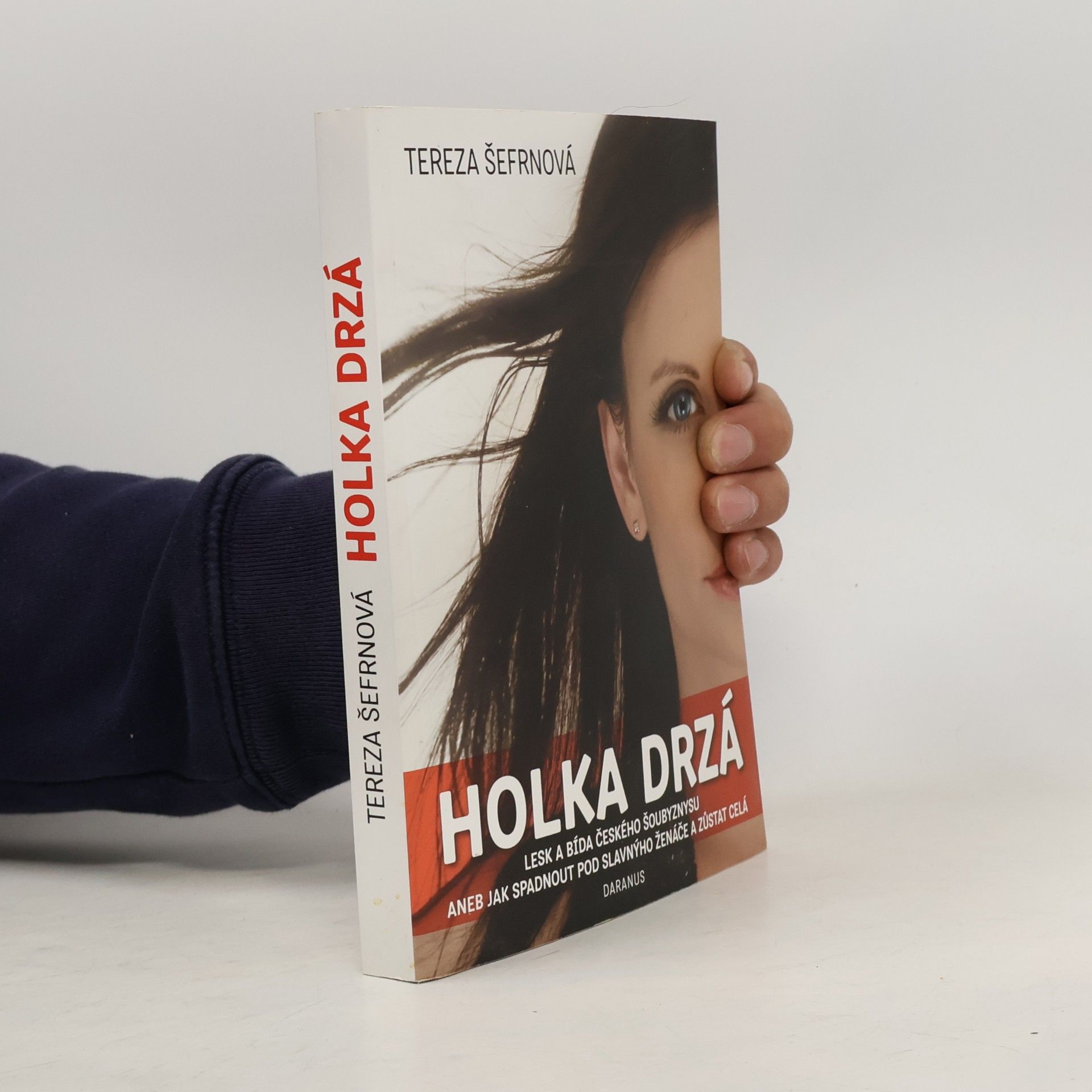 Holka drzá. Lesk a bída českého šoubyznysu aneb jak spadnout pod slavnýho ženáče a zůstat celá