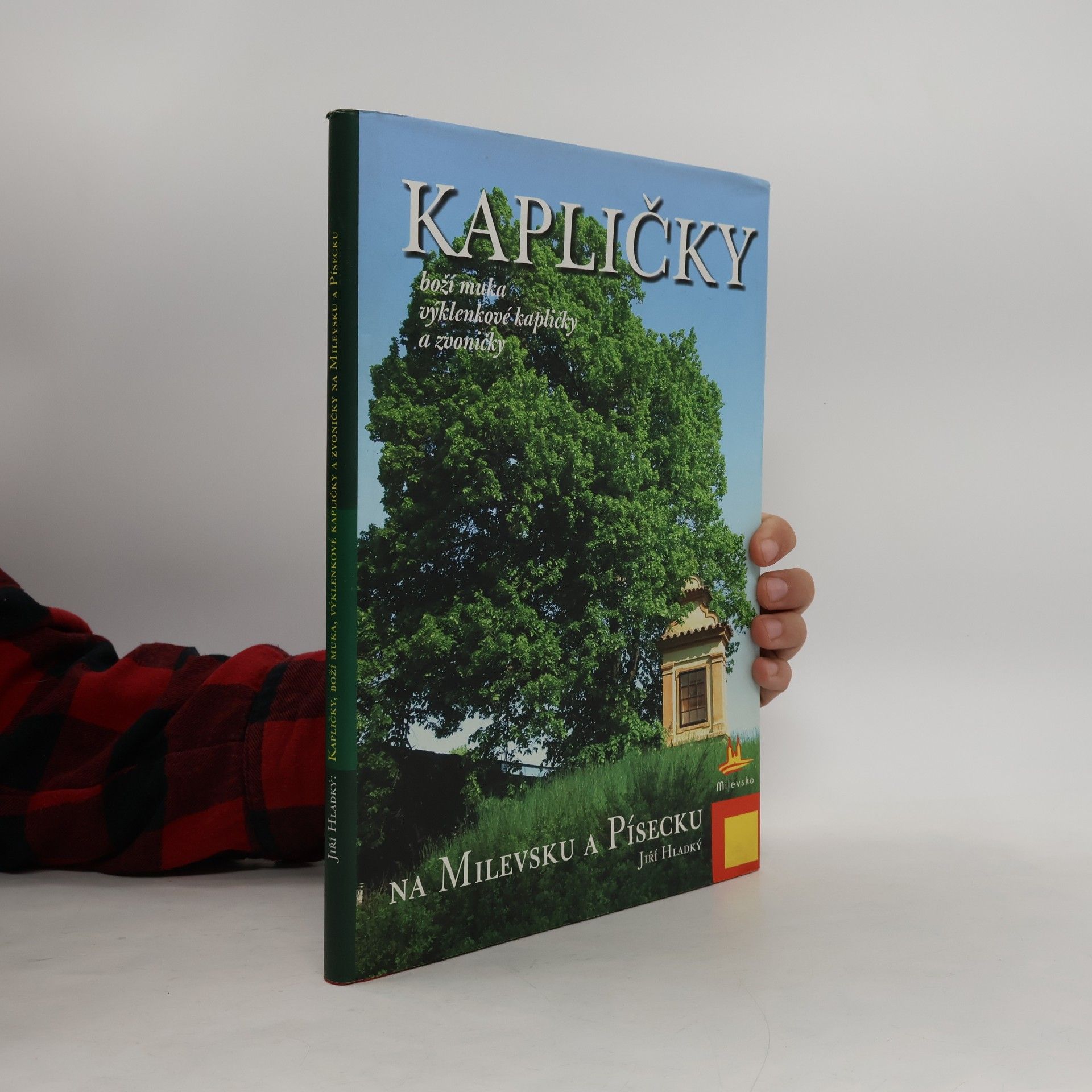 Kapličky. Boží muka, výklenkové kapličky a zvoničky na Milevsku a Písecku