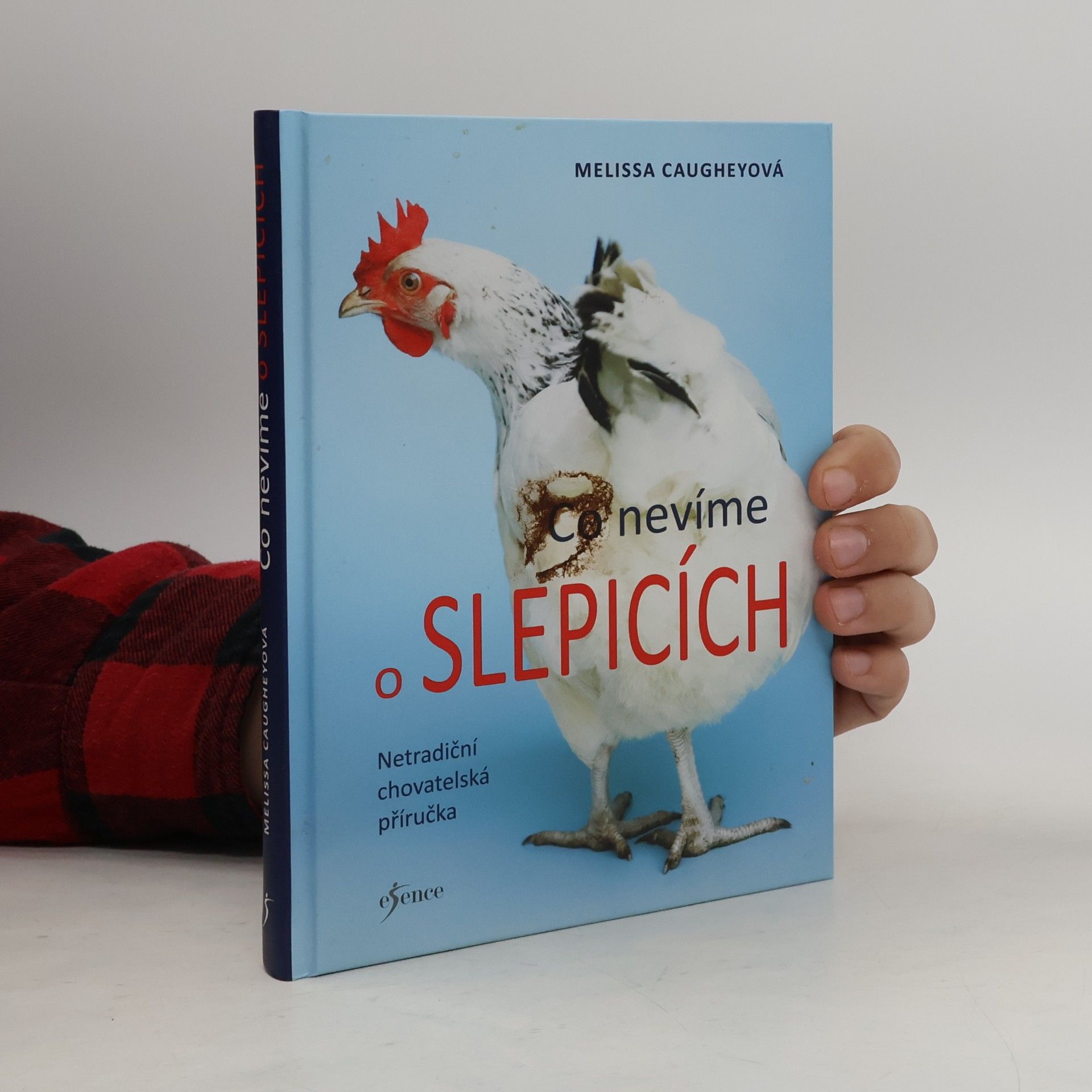 Co nevíme o slepicích. Netradiční chovatelská příručka