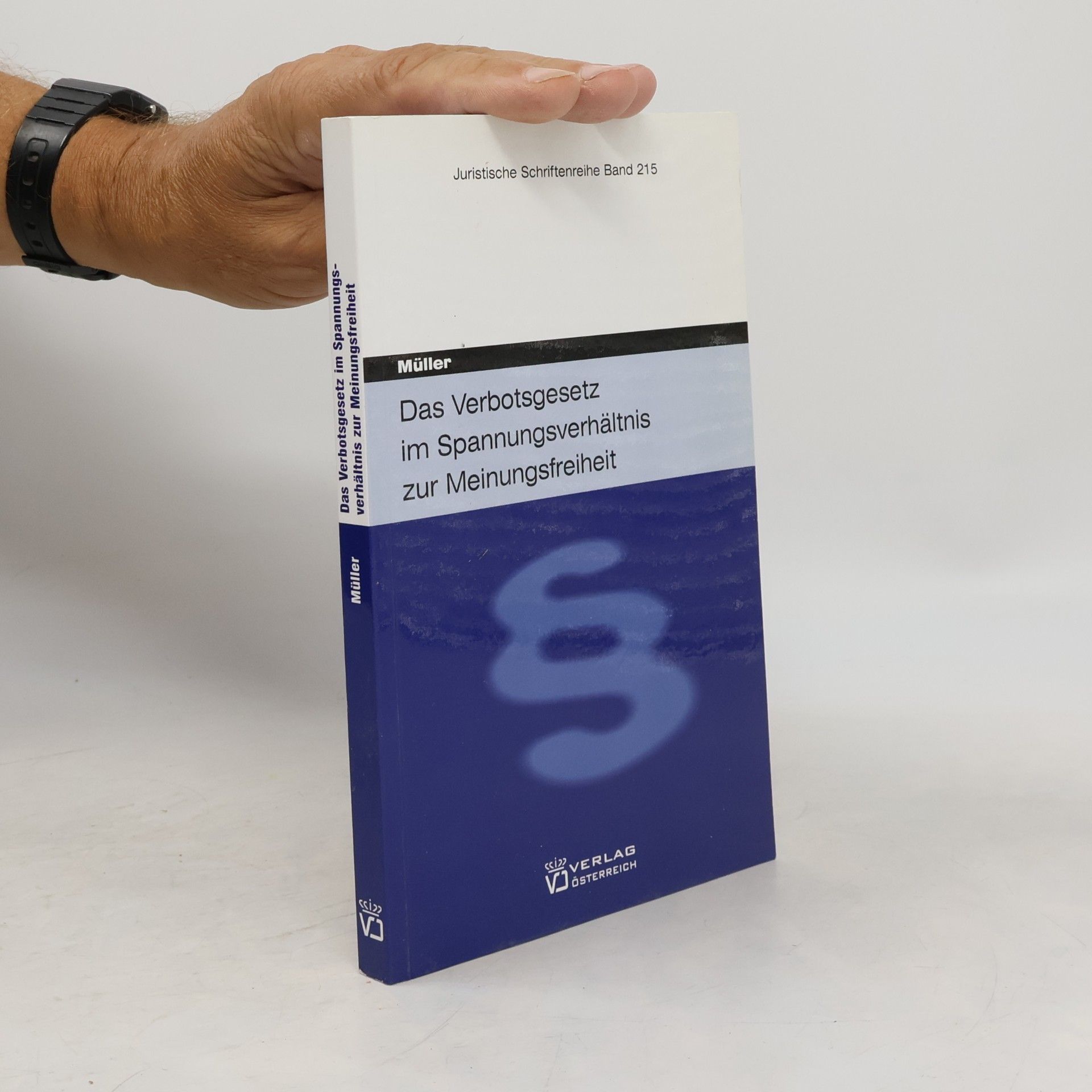 Felix Müller Juristische Schriftenreihe - 215: Das Verbotsgesetz im Spannungsverhältnis zur Meinungsfreiheit