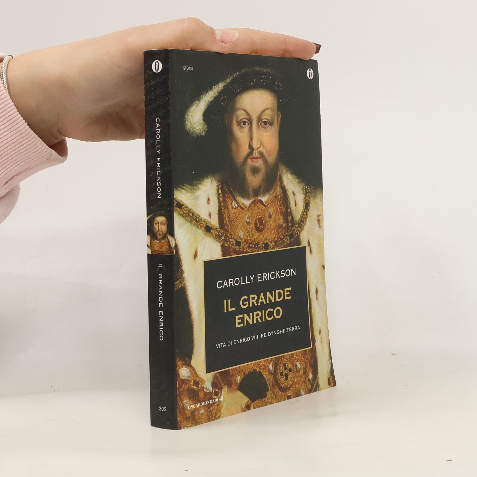 Carolly Erickson Oscar storia - 305: Il grande Enrico. Vita di Enrico VIII, re d'Inghilterra