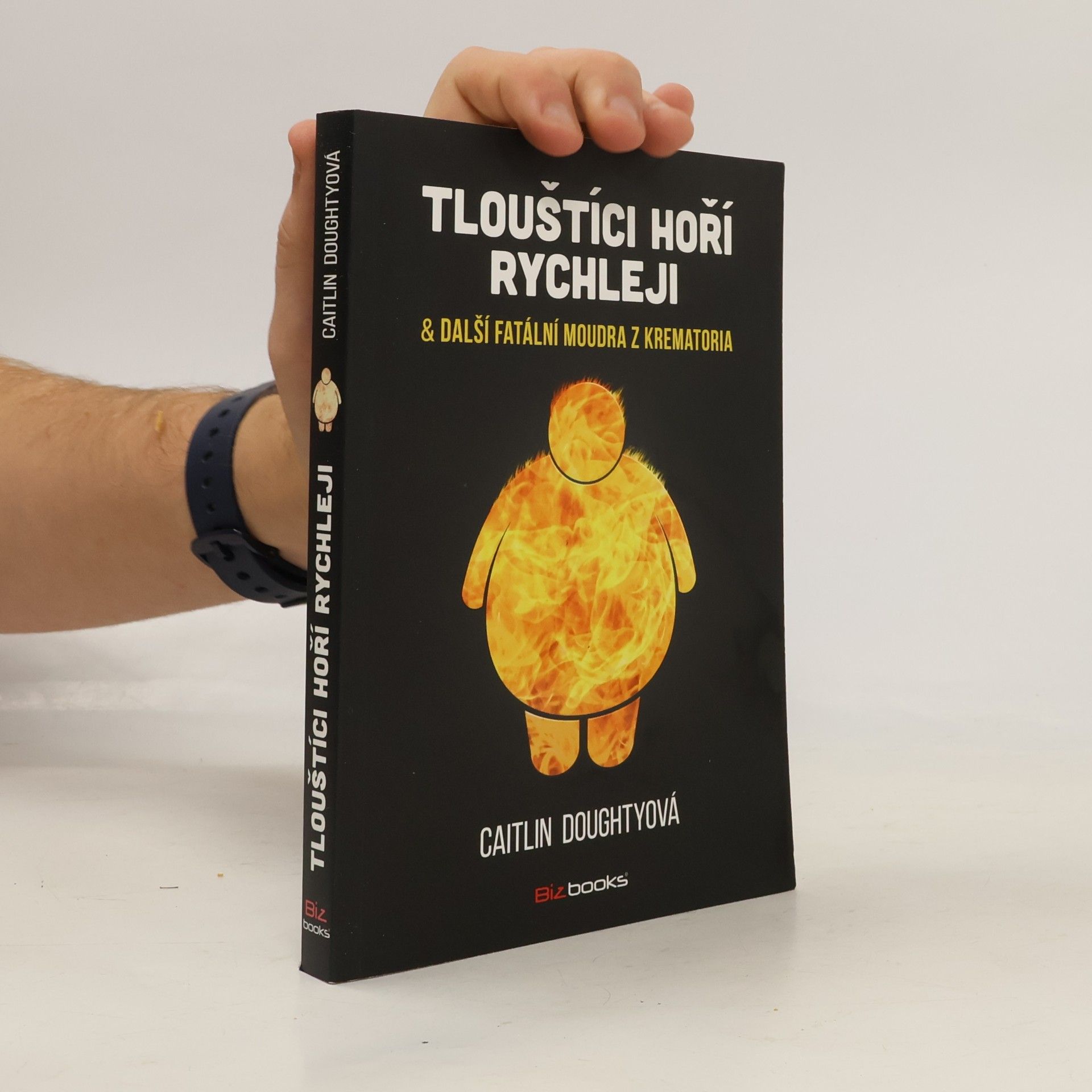 Caitlin Doughty Tlouštíci hoří rychleji & další fatální moudra z krematoria