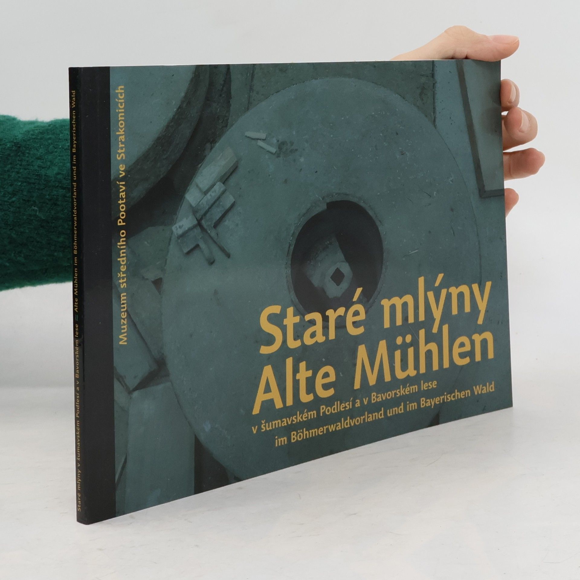 Staré mlýny v šumavském Podlesí a v Bavorském lese. Alte Mühlen im Böhmerwaldvorland und im Bayerischen Wald