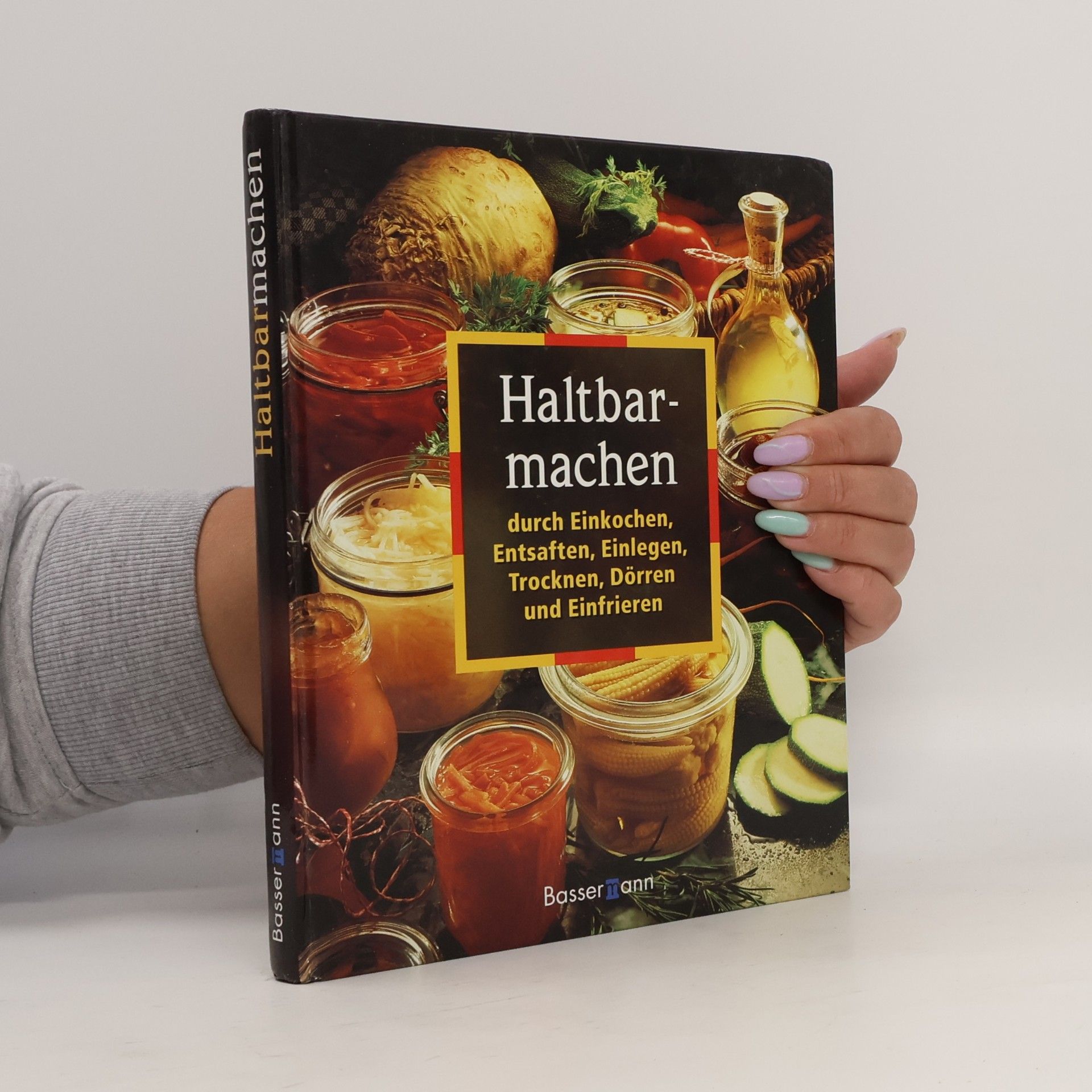 Haltbarmachen durch Einkochen, Entsaften, Einlegen, Trocknen, Dörren und Einfrieren