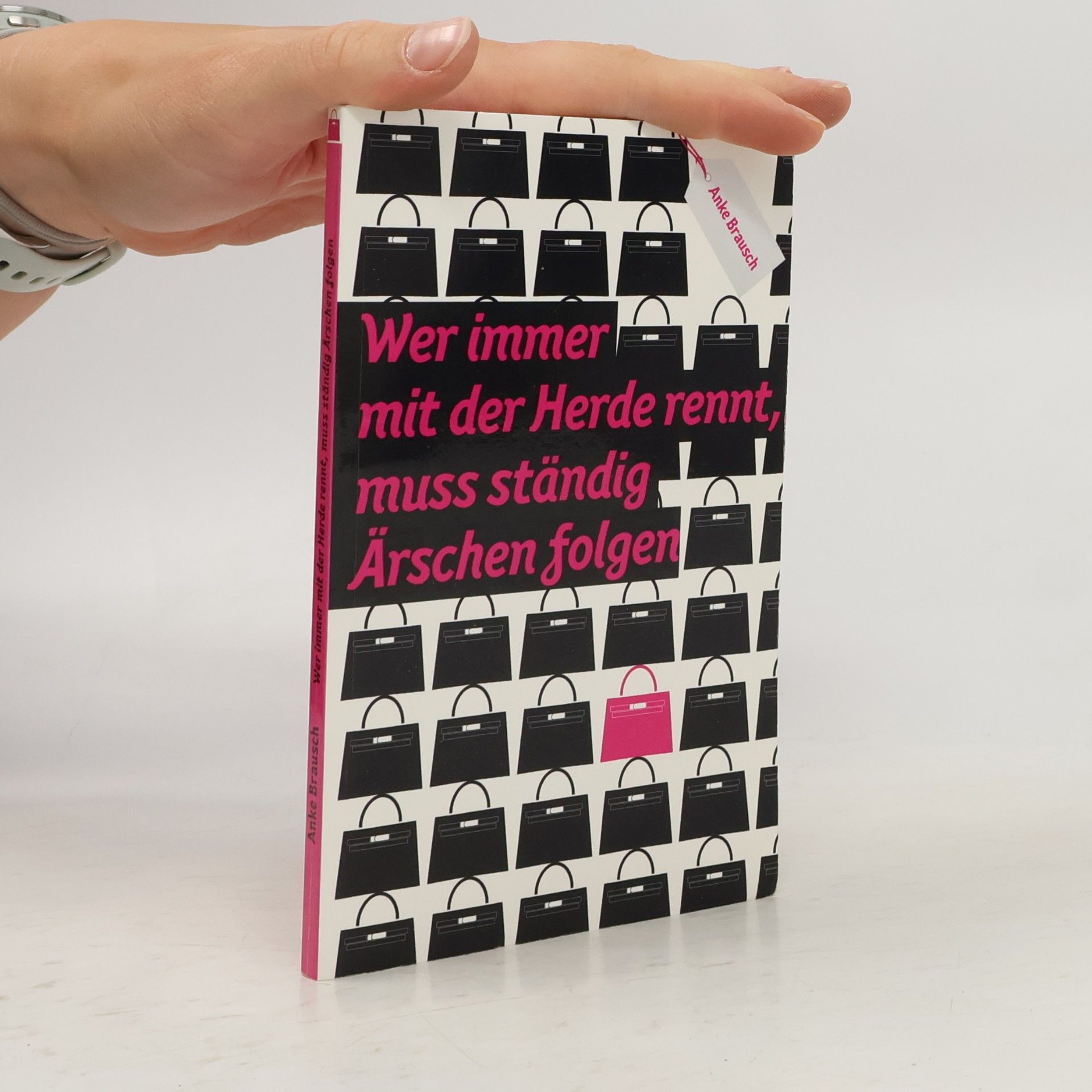 Anke Brausch Wer immer mit der Herde rennt, muss ständig Ärschen folgen