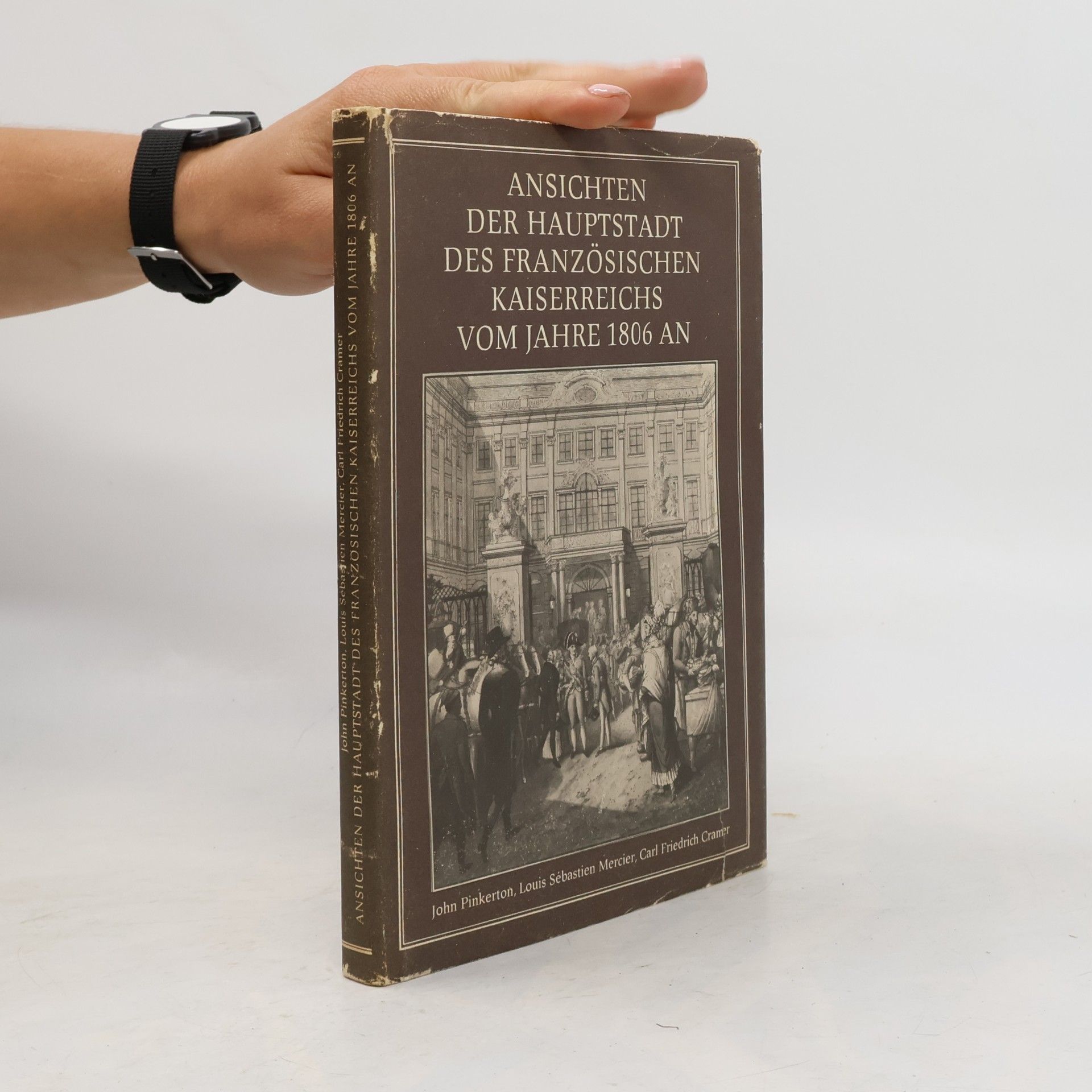 Ansichten der Hauptstadt des französischen Kaiserreichs vom Jahre 1806 an