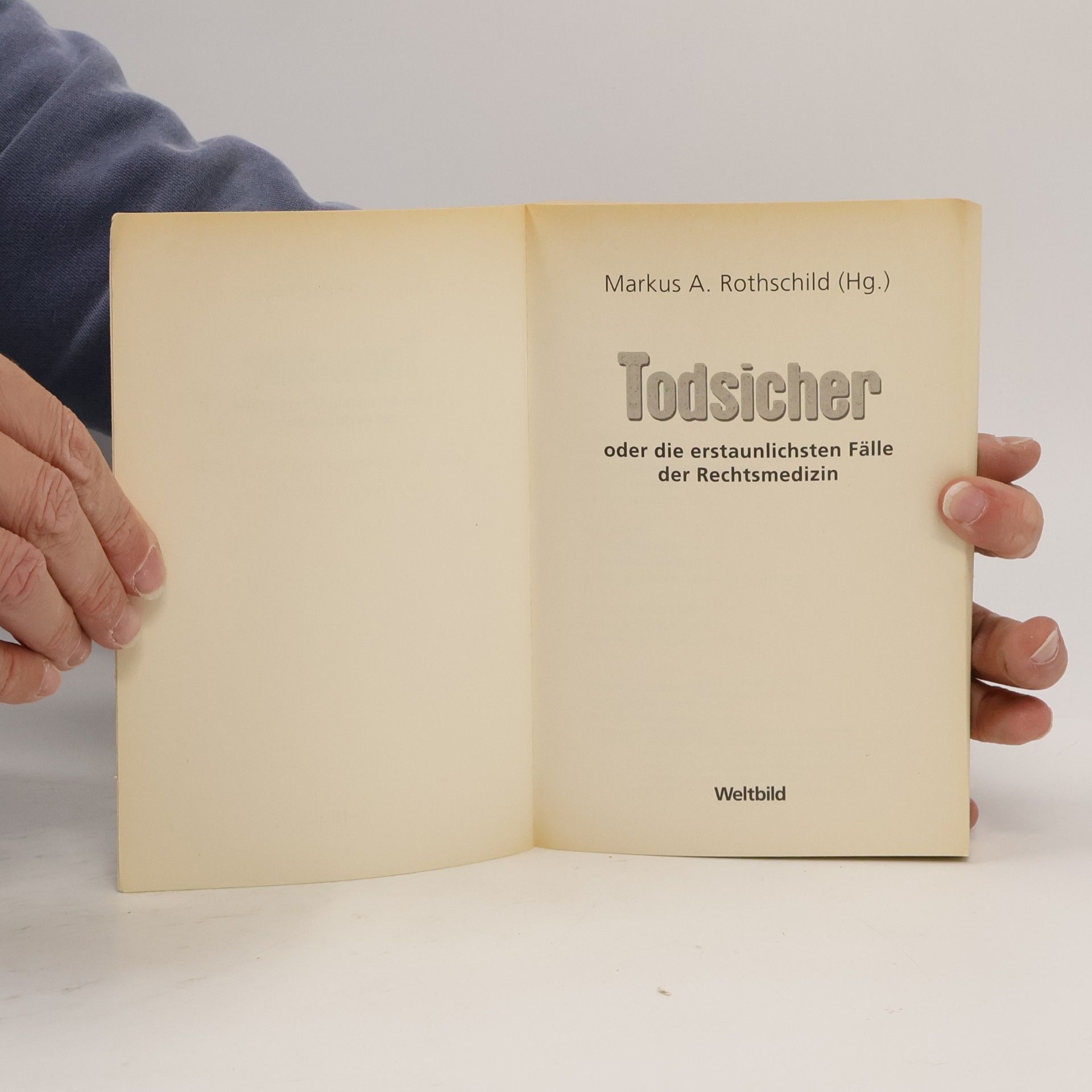 Markus A. Rothschild Todsicher oder die erstaunlichsten Fälle der Rechtsmedizin