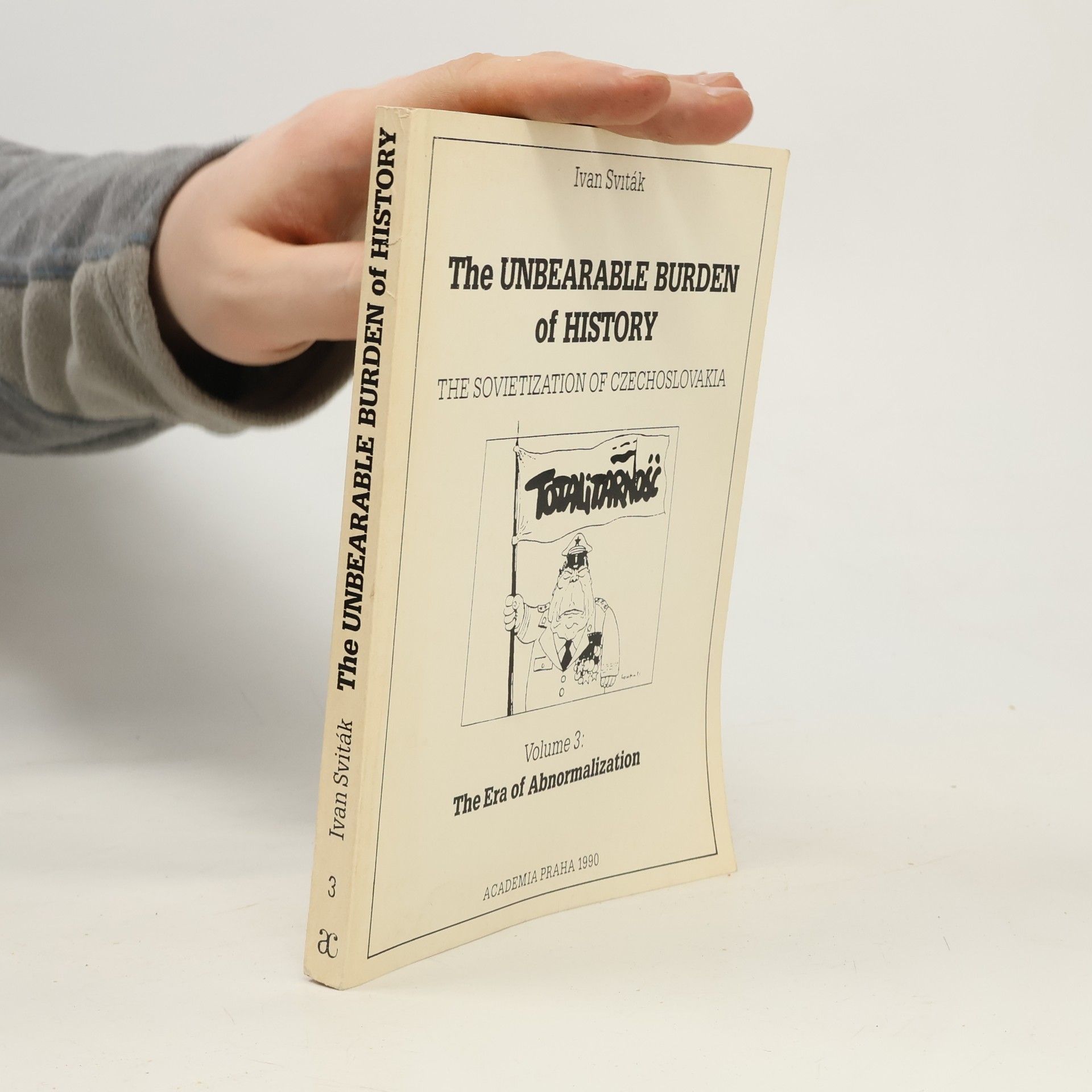 The Unbearable Burden of History: The Sovietization of Czechoslovakia. Volume 3: The Era of Abnormalization
