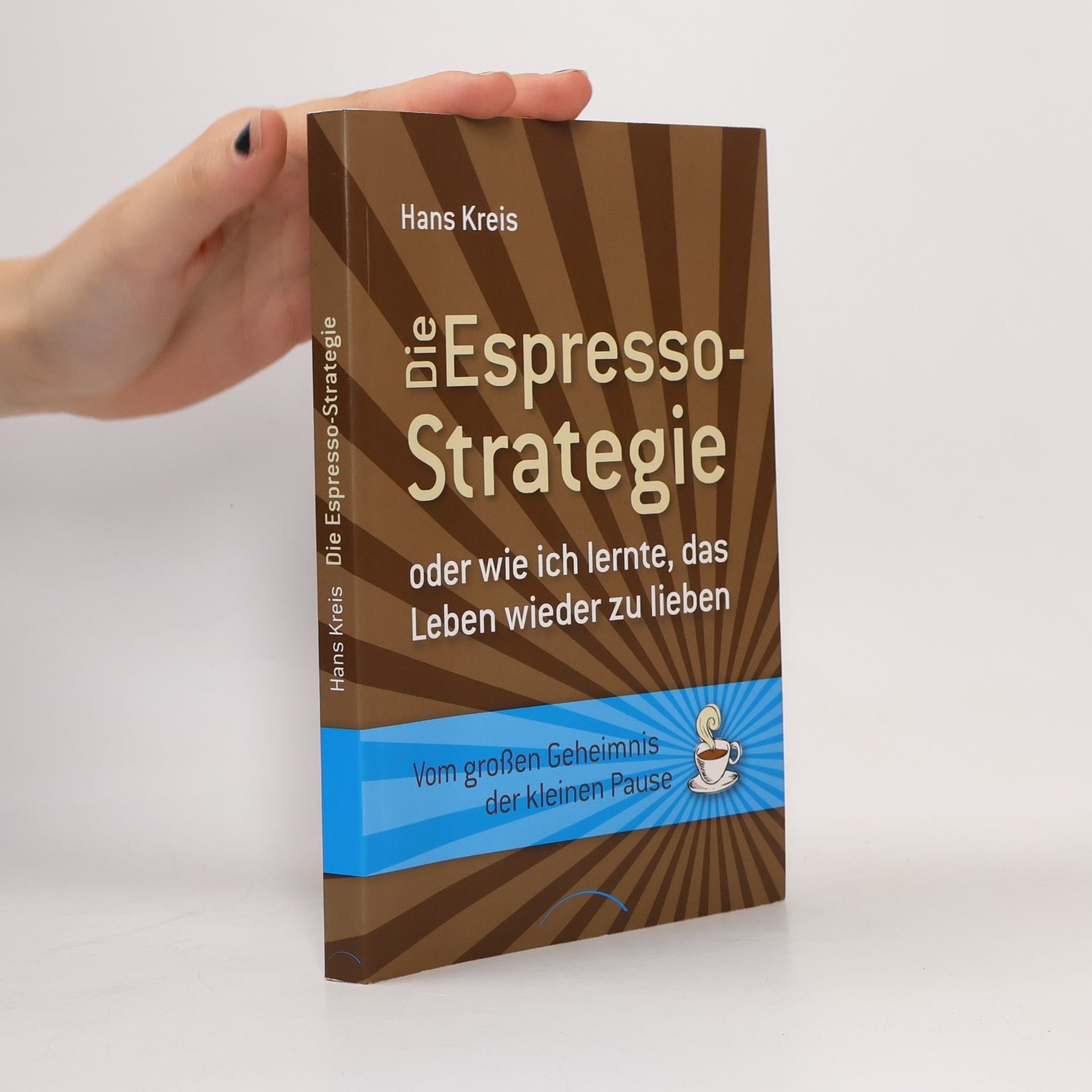 Hans Kreis Die Espresso-Strategie oder wie ich lernte, das Leben wieder zu lieben