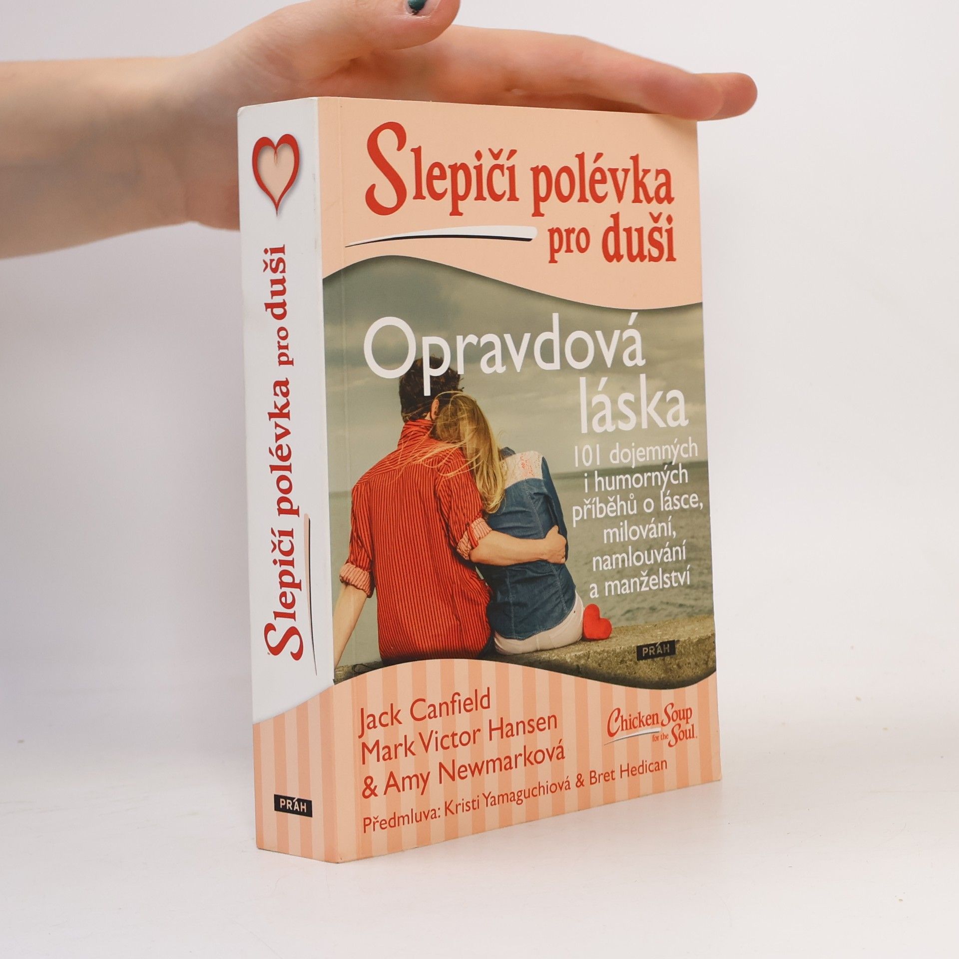 Opravdová láska : slepičí polévka pro duši : 101 dojemných i humorných příběhů o lásce, milování, namlouvání a manželství