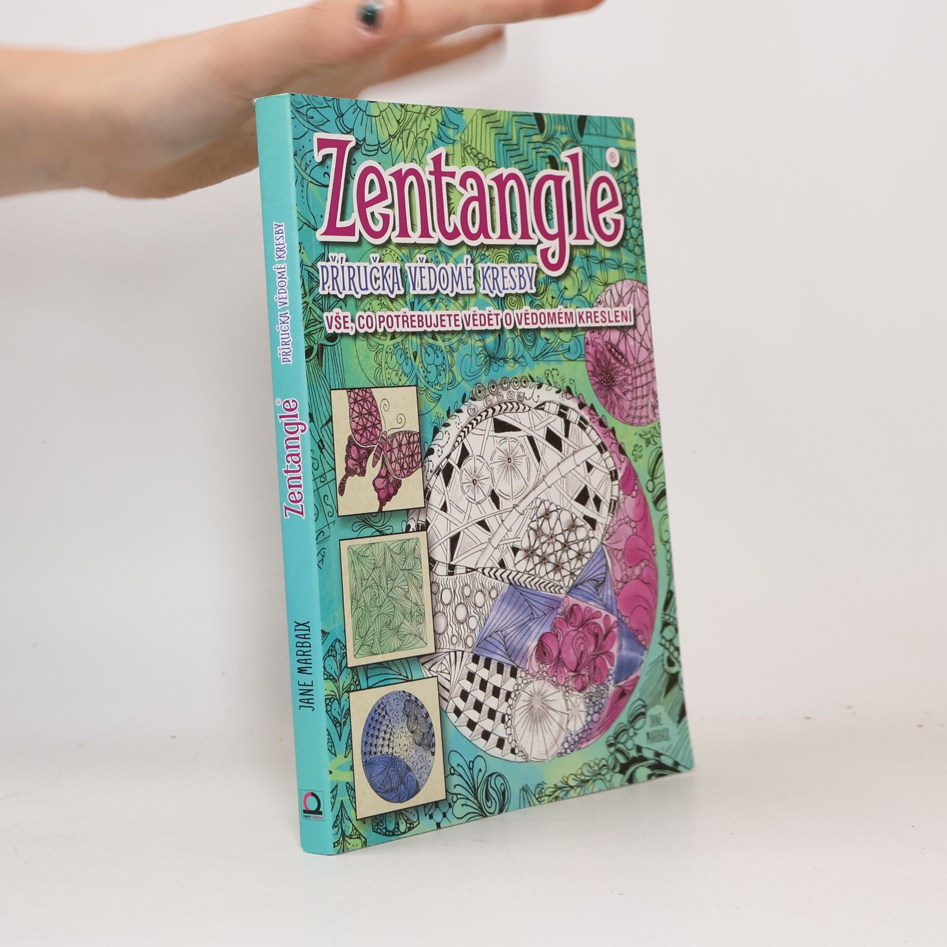 Zentangle: Příručka vědomé kresby: Vše, co potřebujete vědět o vědomém kreslení