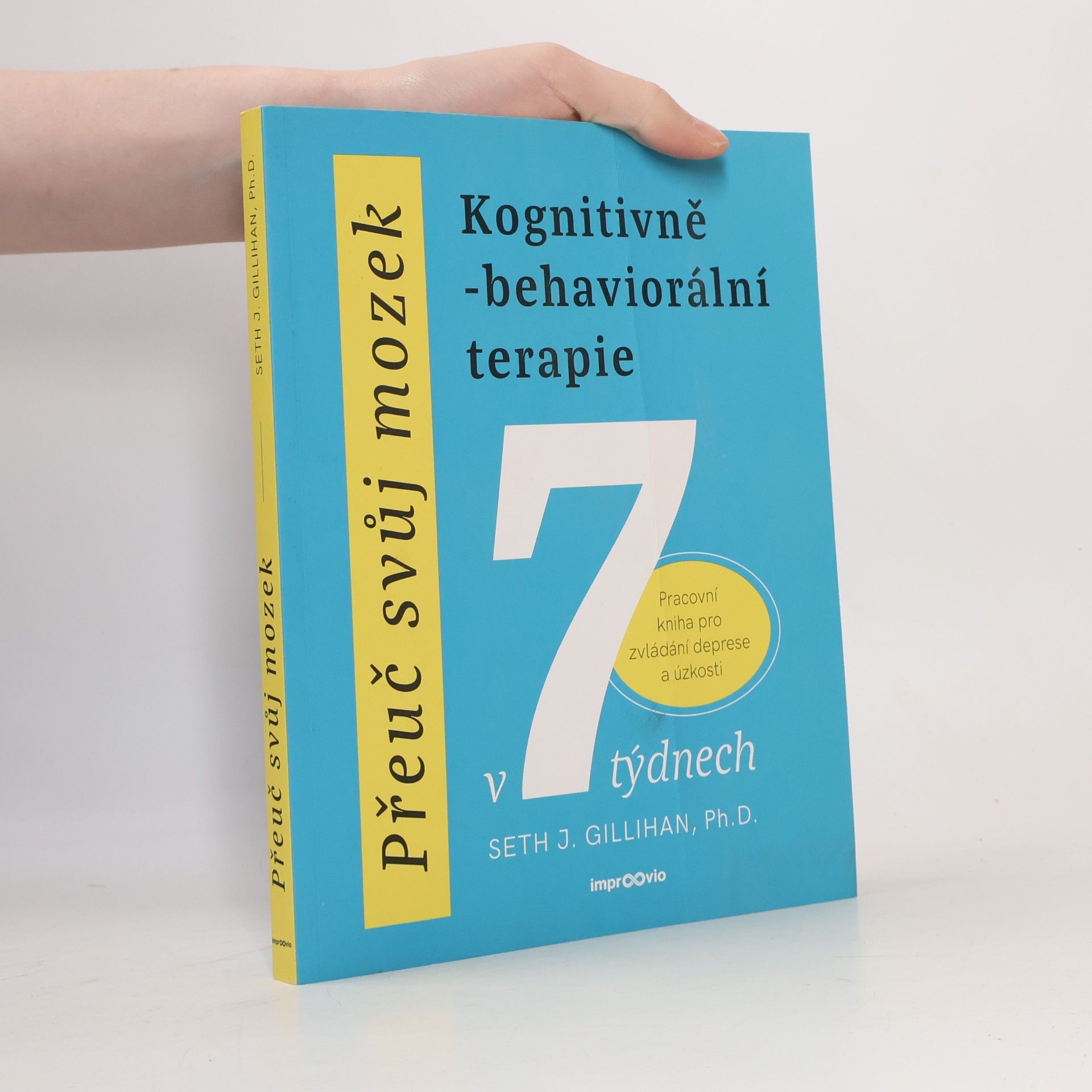 Přeuč svůj mozek. Kognitivně-behaviorální terapie v 7 týdnech. Pracovní kniha pro zvládání deprese a úzkosti