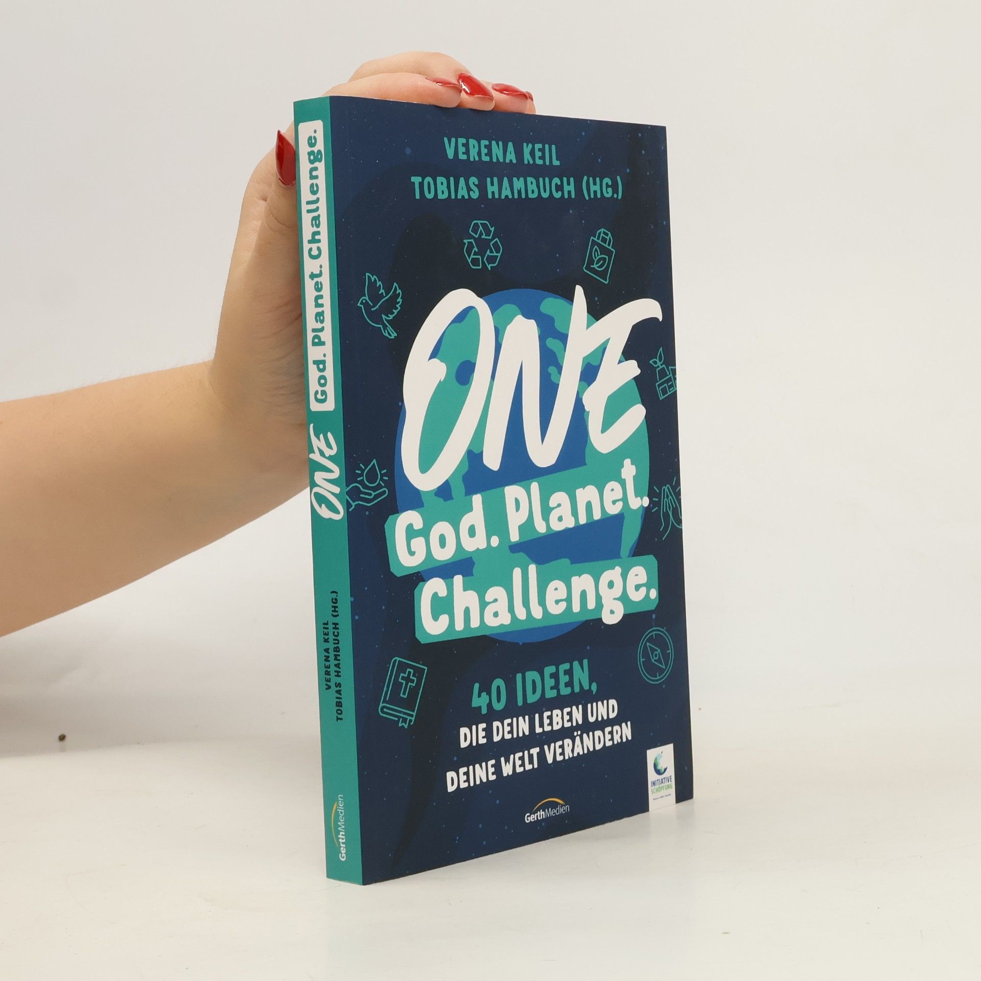 One God. One Planet. One Challenge.. 40 Ideen, die dein Leben und deine Welt verändern