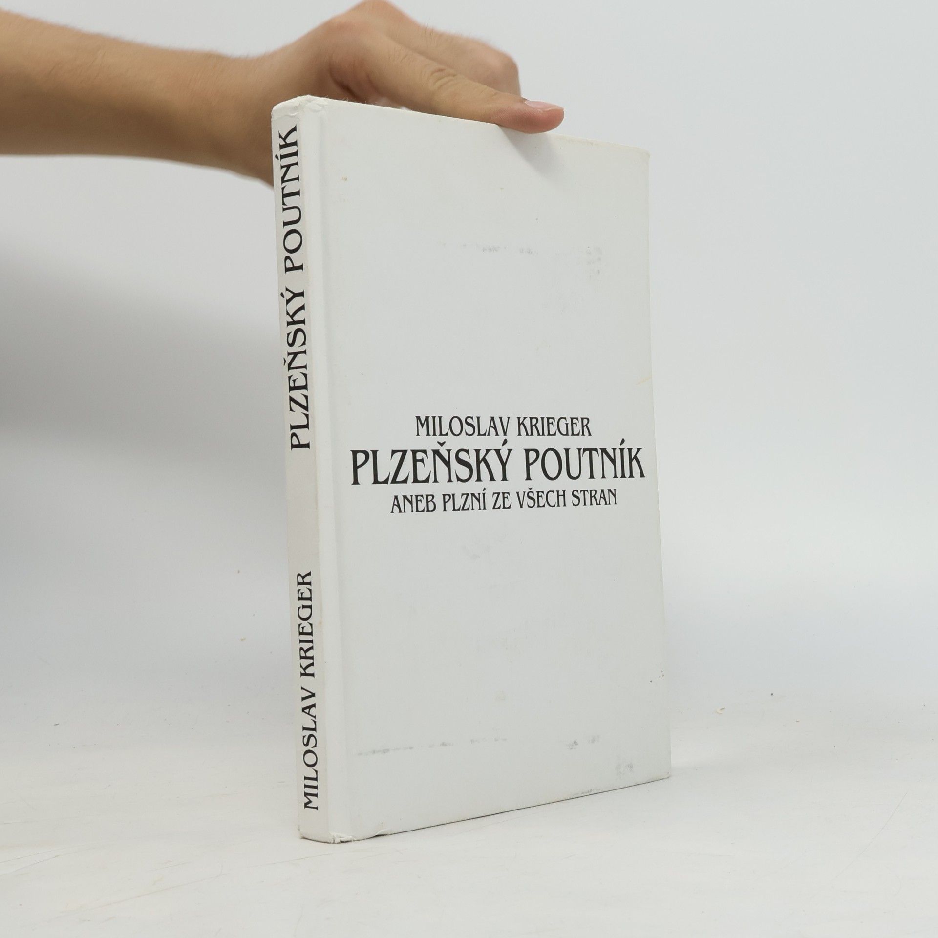 Miloslav Krieger Plzeňský poutník, aneb, Plzní ze všech stran