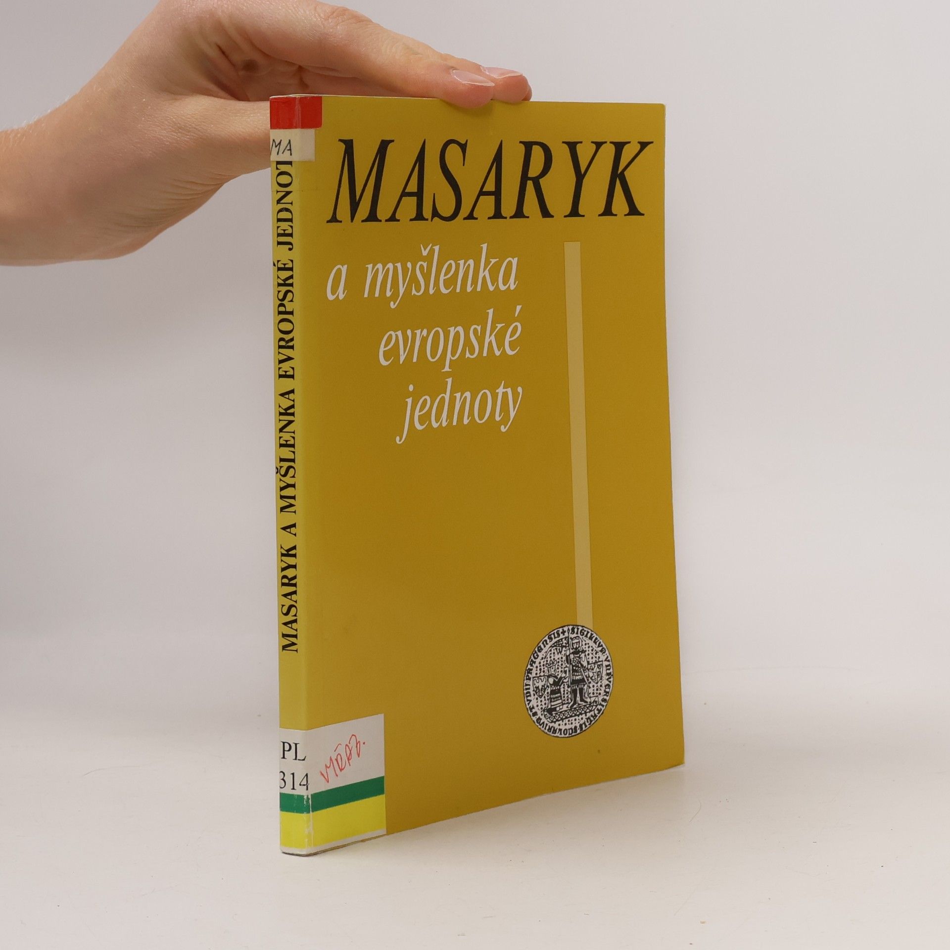 Masaryk a myšlenka evropské jednoty : Sborník příspěvků koference konané ve dnech 13.-14.června 1991 na Univerzitě Karlově v Praze