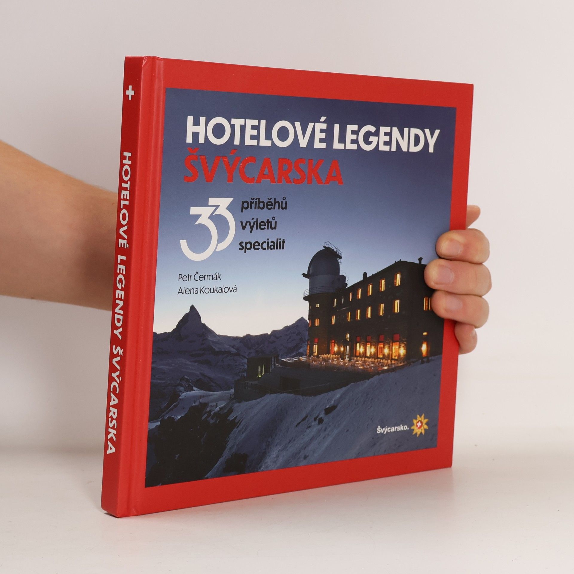 Hotelové legendy Švýcarska : 33 příběhů, výletů, specialit