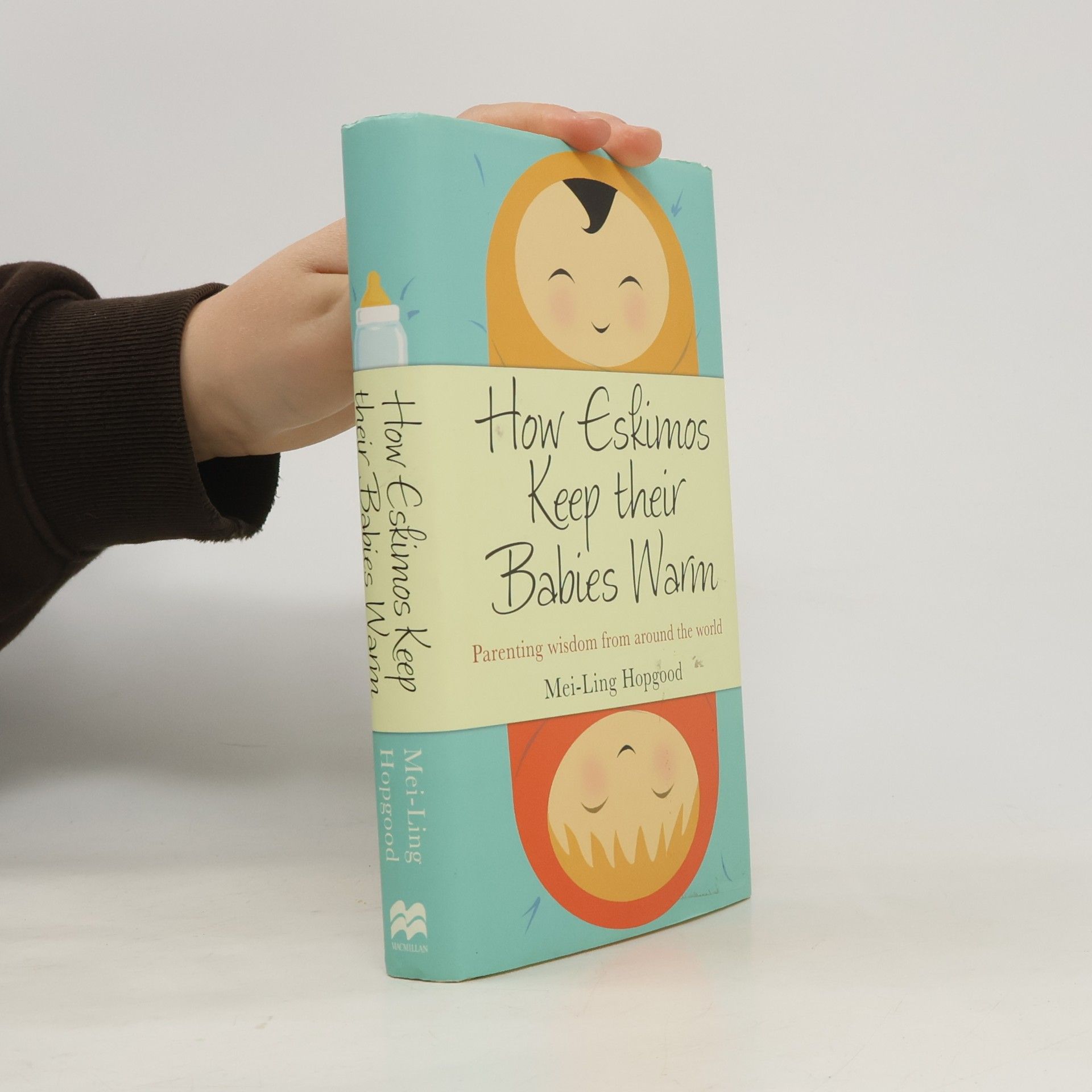 How Eskimos keep their babies warm : parenting wisdom from around the world