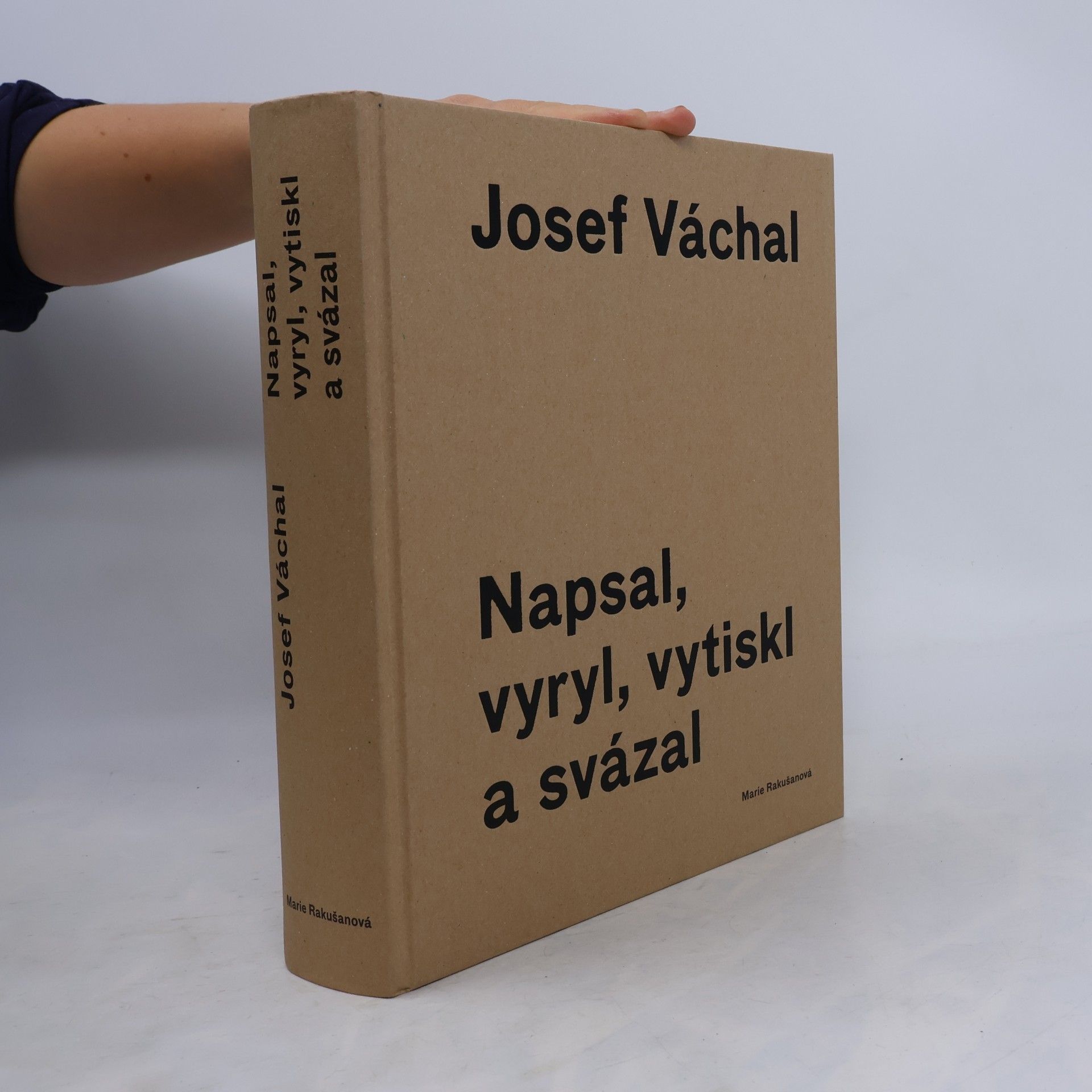 Marie Rakušanová Josef Váchal. Napsal, vyryl, vytiskl a svázal