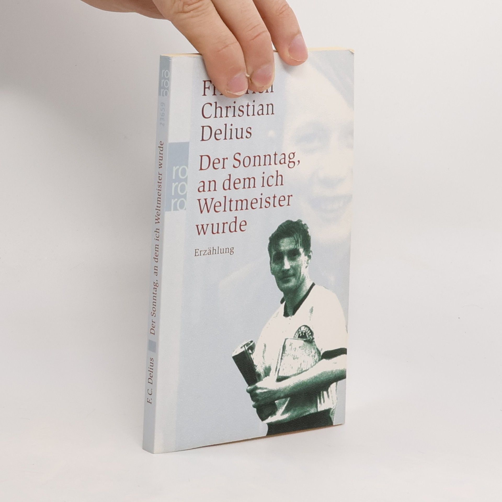 Friedrich Christian Delius Der Sonntag an dem ich Weltmeister wurde