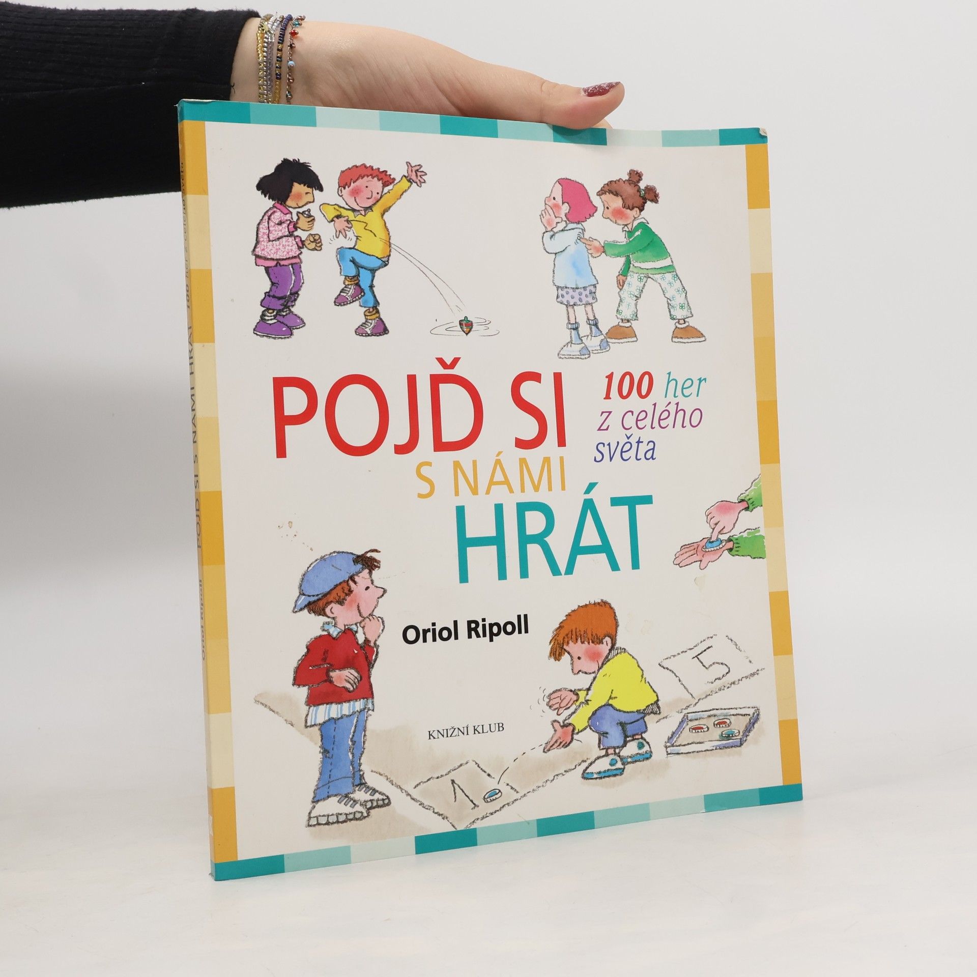 Oriol Ripoll Pojď si s námi hrát : 100 her z celého světa
