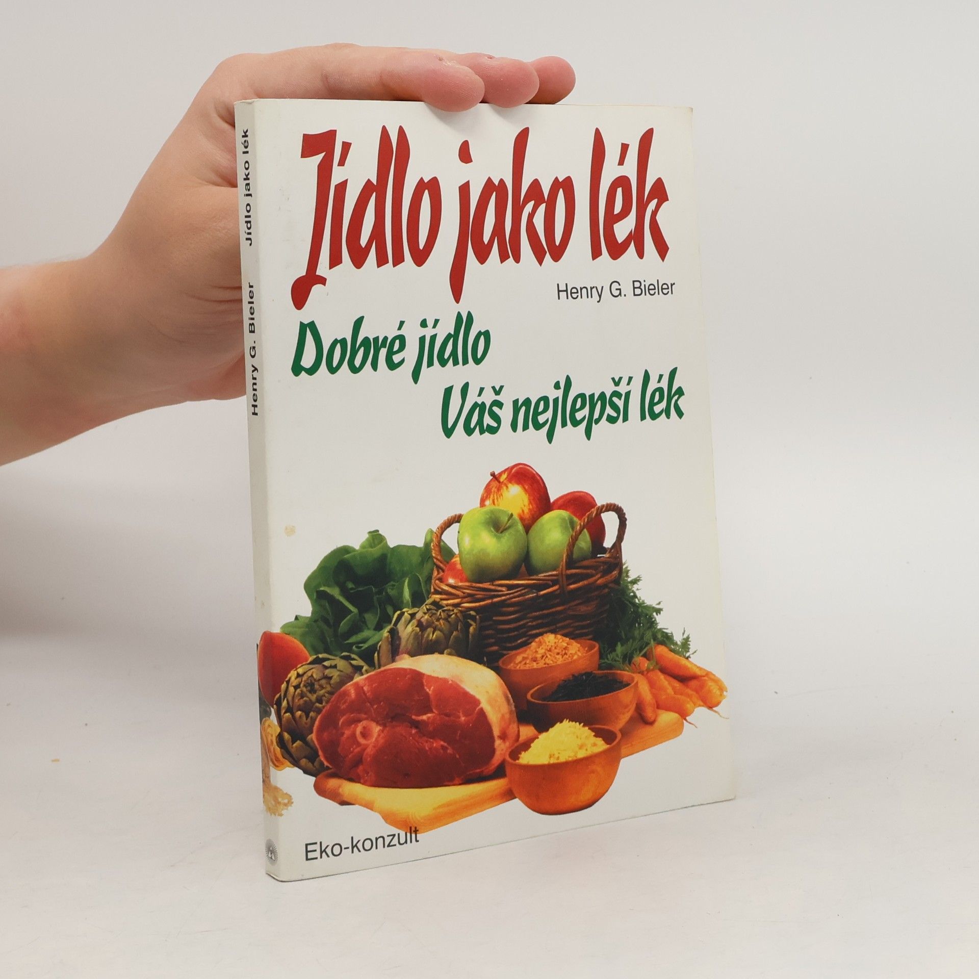 Jídlo jako lék : dobré jídlo Váš nejlepší lék