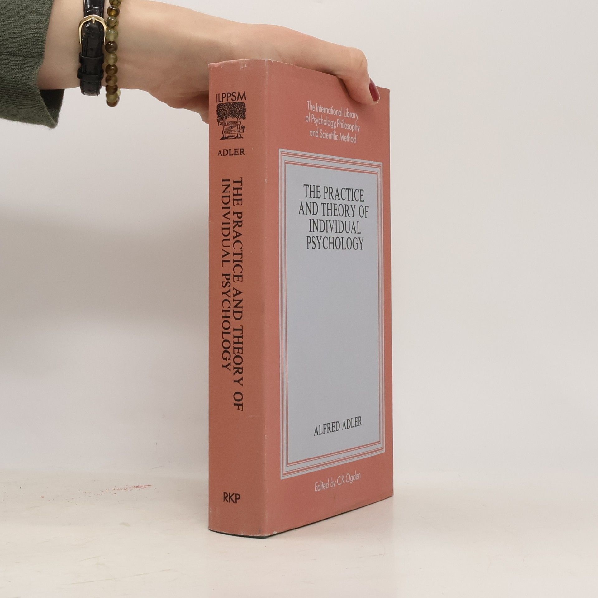 The International Library of Psychology, Philosophy and Scientific Method: The Practice and Theory of Individual Psychology