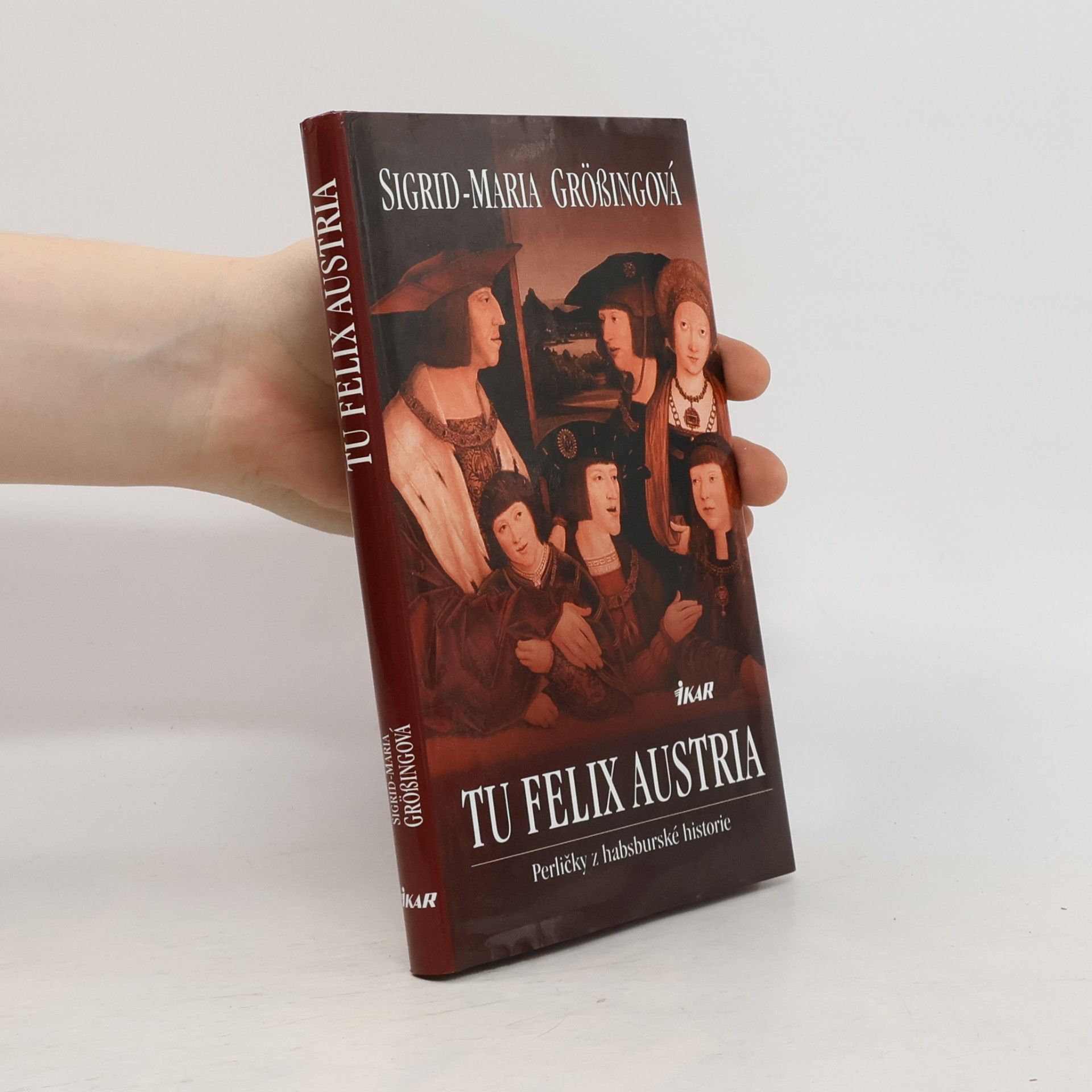 Sigrid Maria Größing Tu felix Austria: Perličky z habsburské historie
