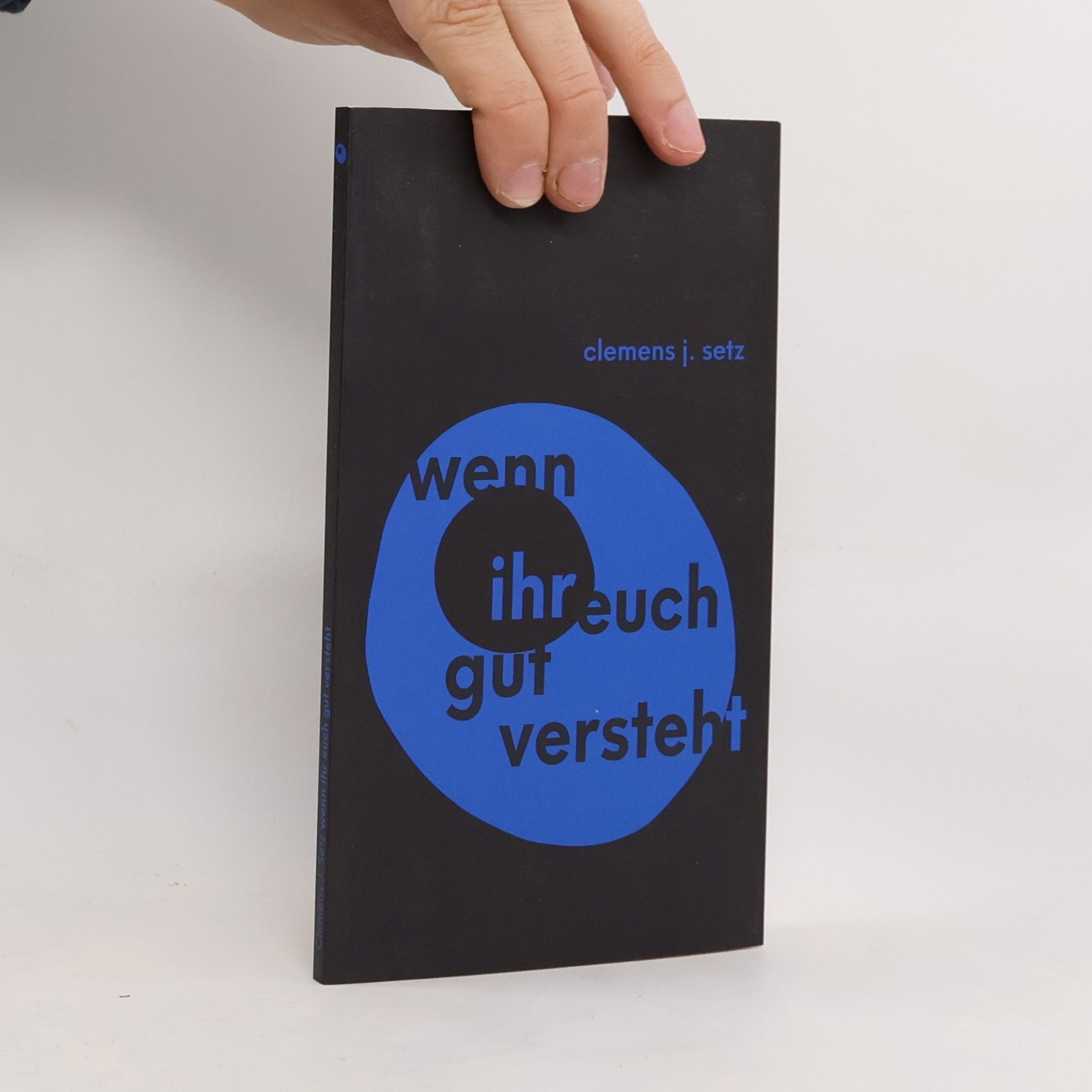Clemens J. Setz Wenn ihr euch gut versteht (Theorie und Praxis)
