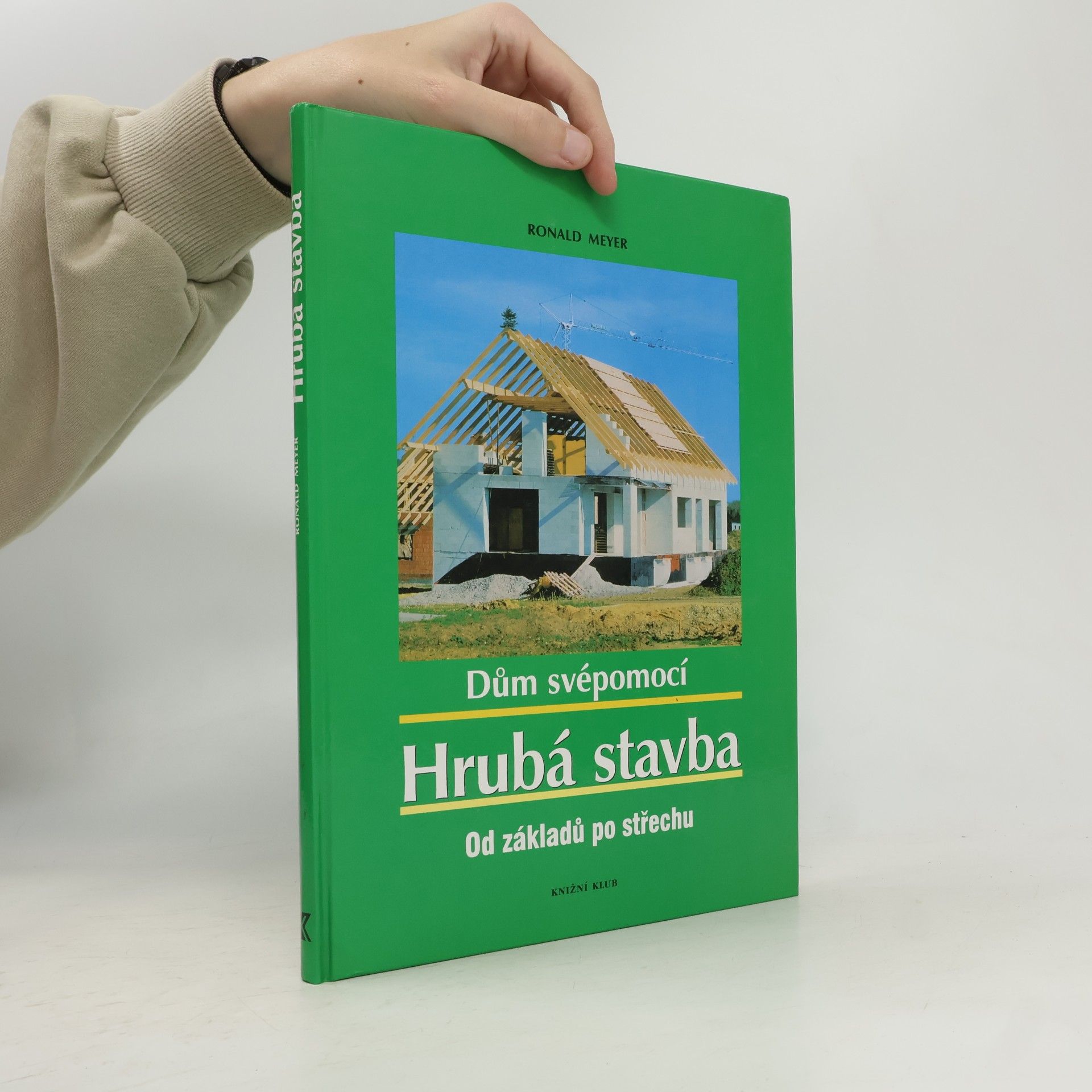 Dům svépomocí : hrubá stavba: Od základů po střechu