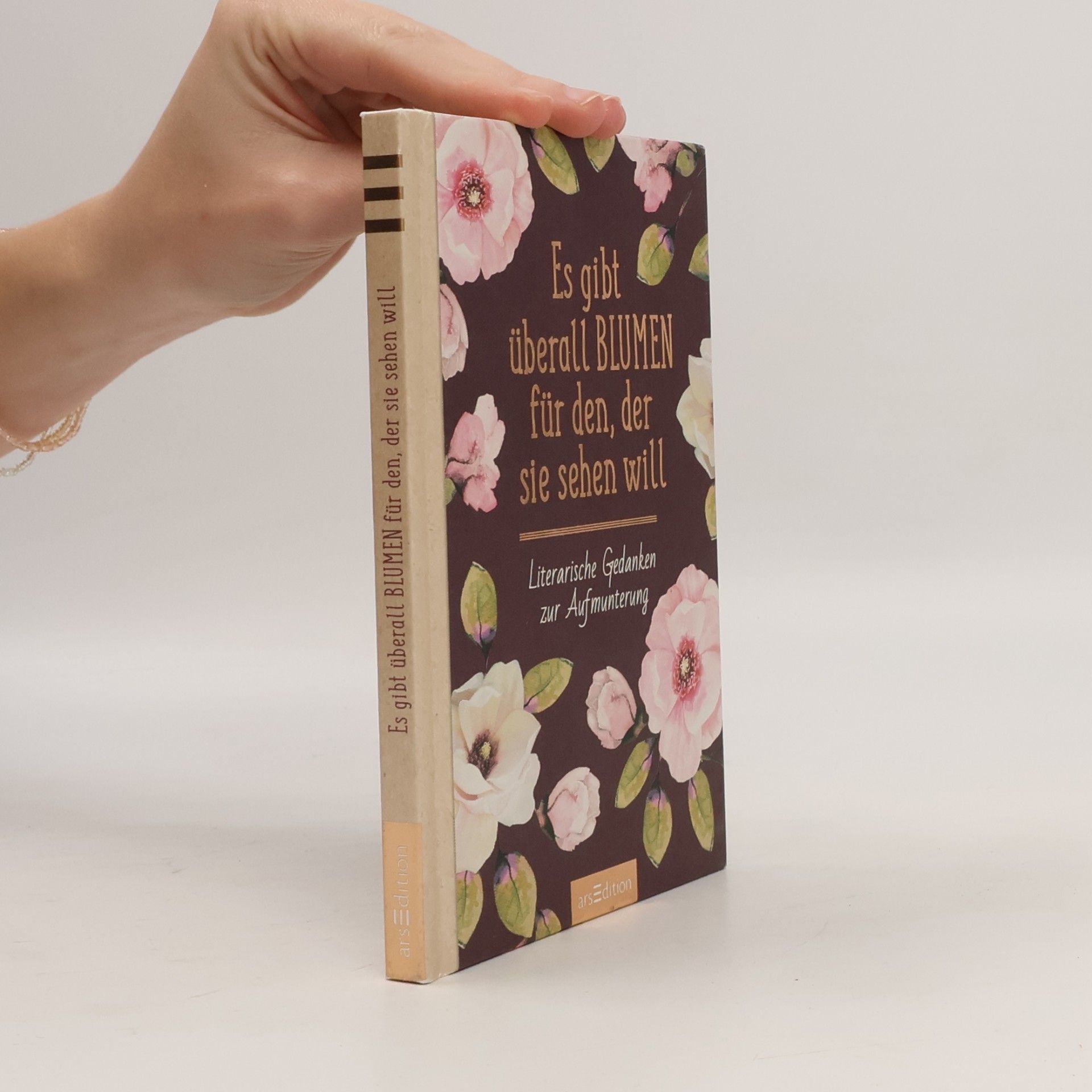 Kolektiv autorů Es gibt überall Blumen für den, der sie sehen will. Literarische Gedanken zur Aufmunterung