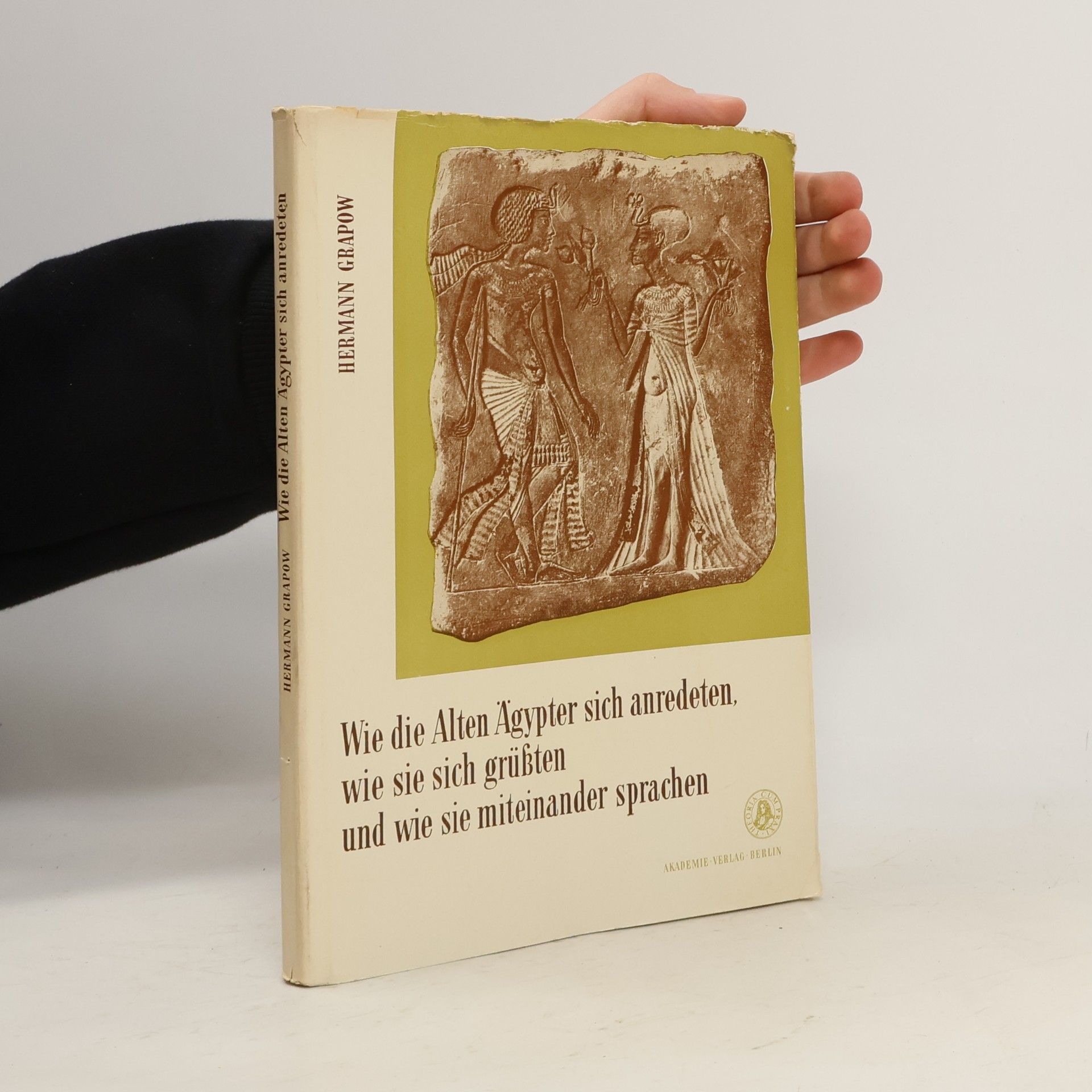 Hermann Grapow Wie die Alten Ägypter sich anredeten, wie sie sich grüßten und wie sie miteinander sprachen