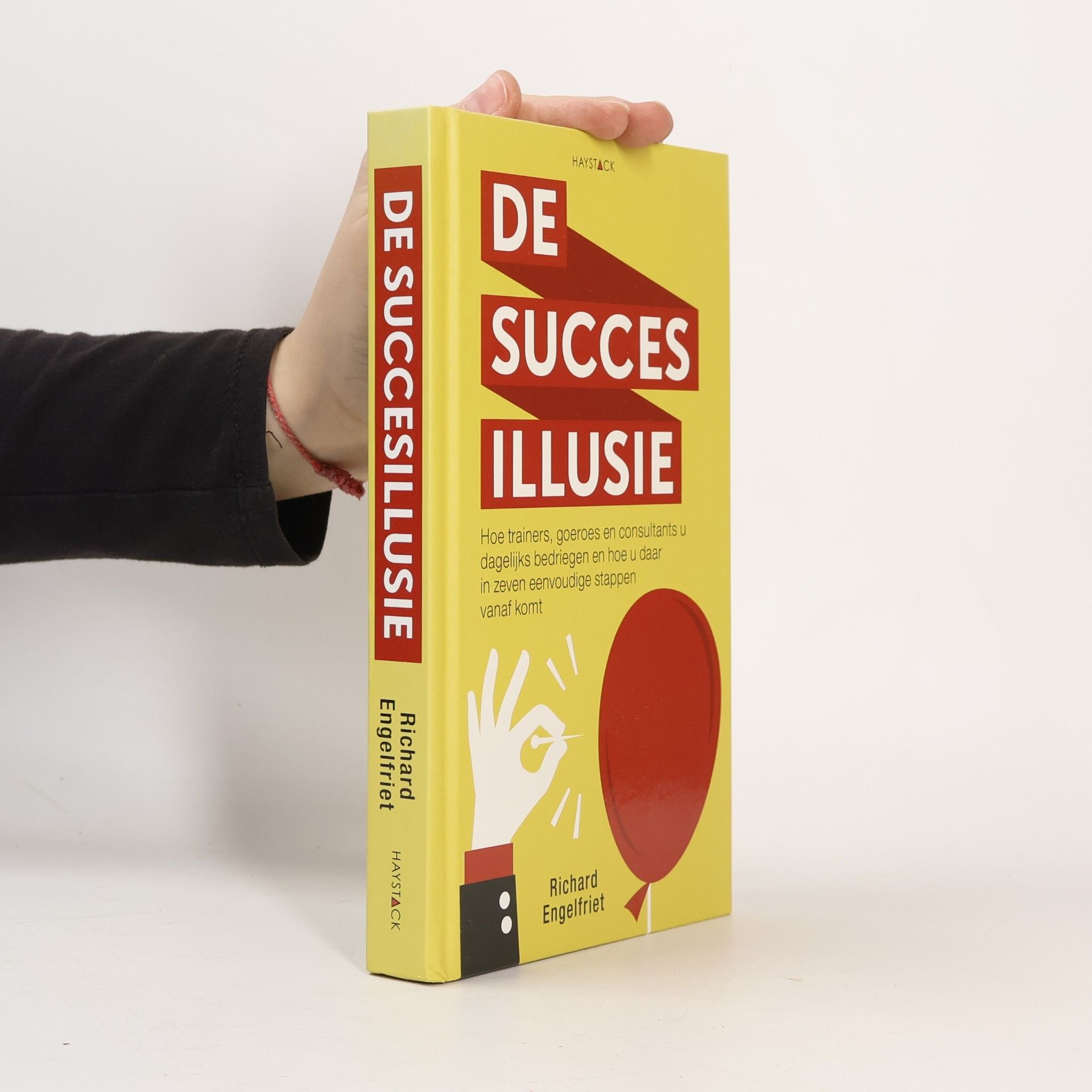 Richard Engelfriet De succesillusie - Hoe trainers, goeroes en consultants u dagelijks bedriegen en hoe u daar in zeven eenvoudige stappen vanaf komt
