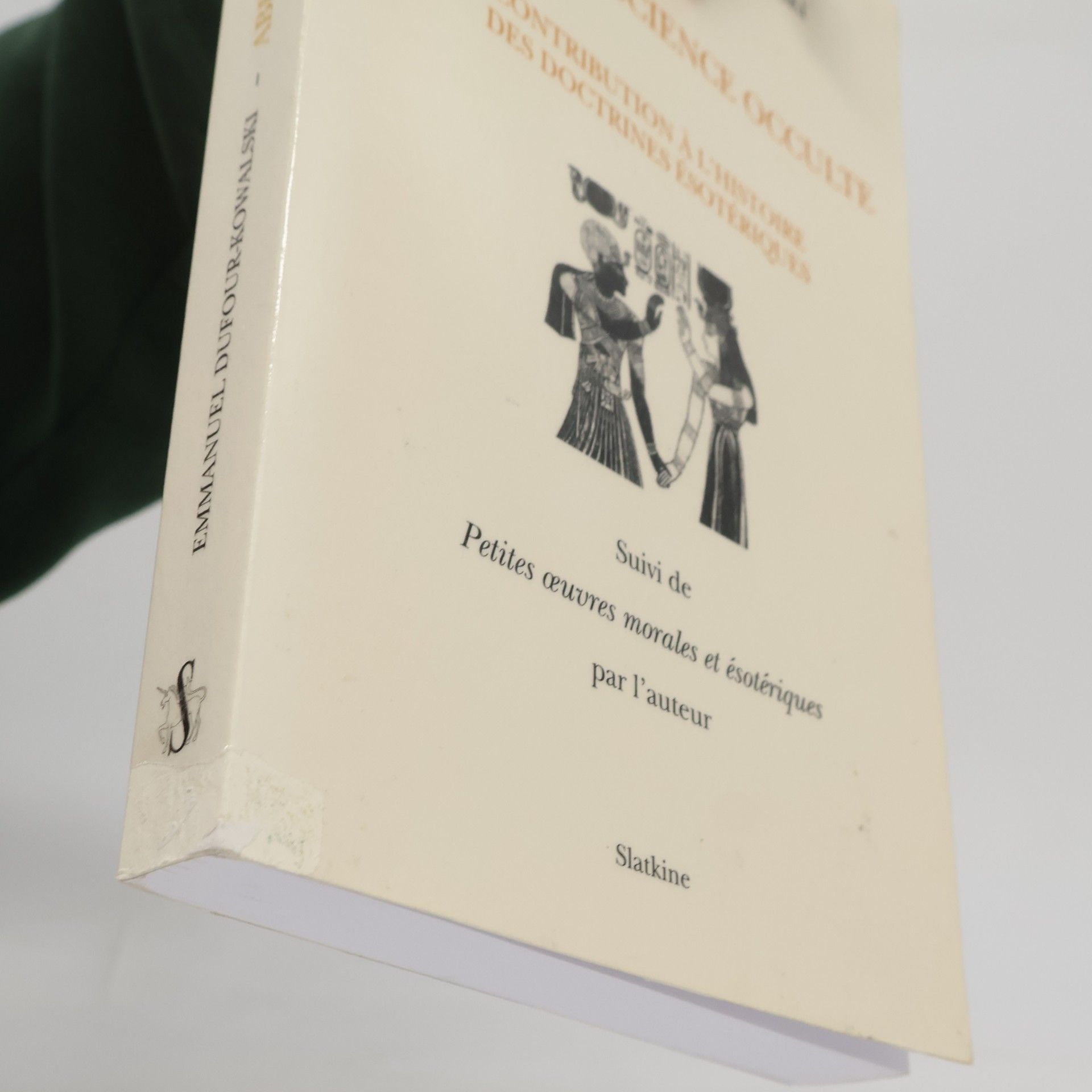 Dufour-Kowalski, Emmanuel Abrégé de Science Occulte: Contribution à l’histoire des doctrines ésotériques. Suivi de "Petites œuvres morales et ésotériques