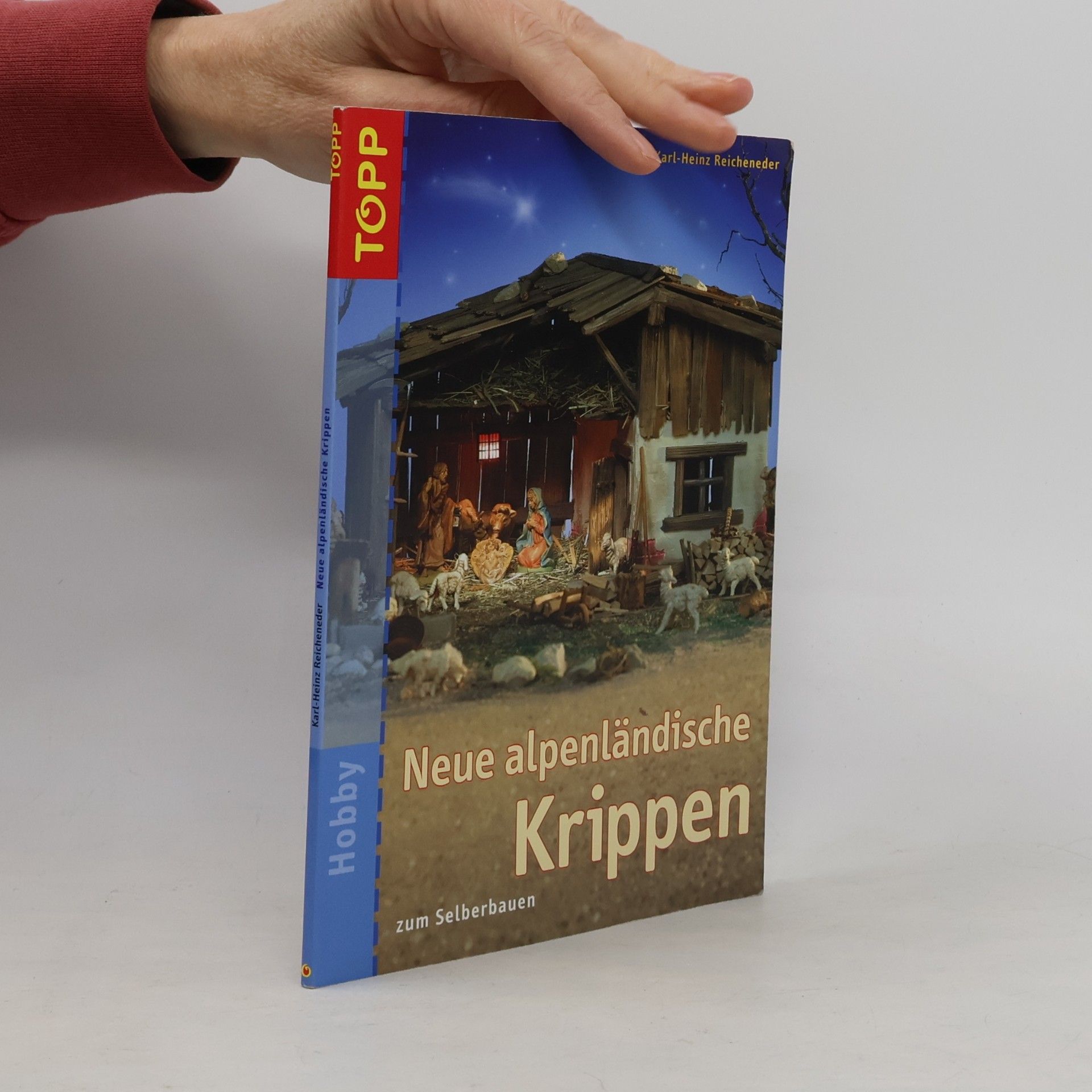 Karl Heinz Reicheneder Neue alpenländische Krippen zum Selberbauen