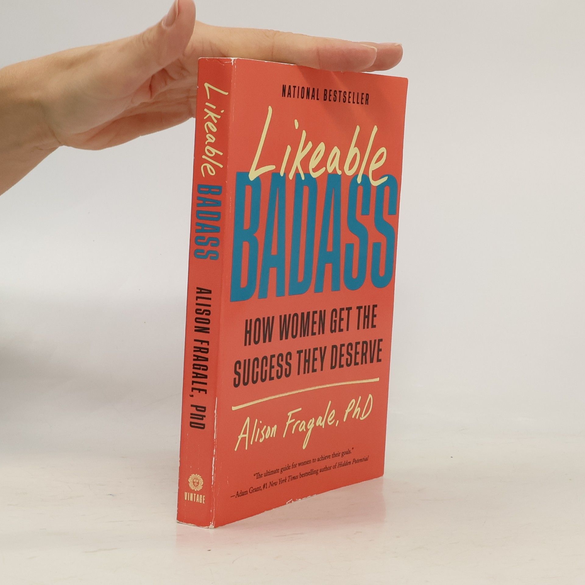 Alison Fragale, PhD Likeable Badass: How Women Get the Success They Deserve