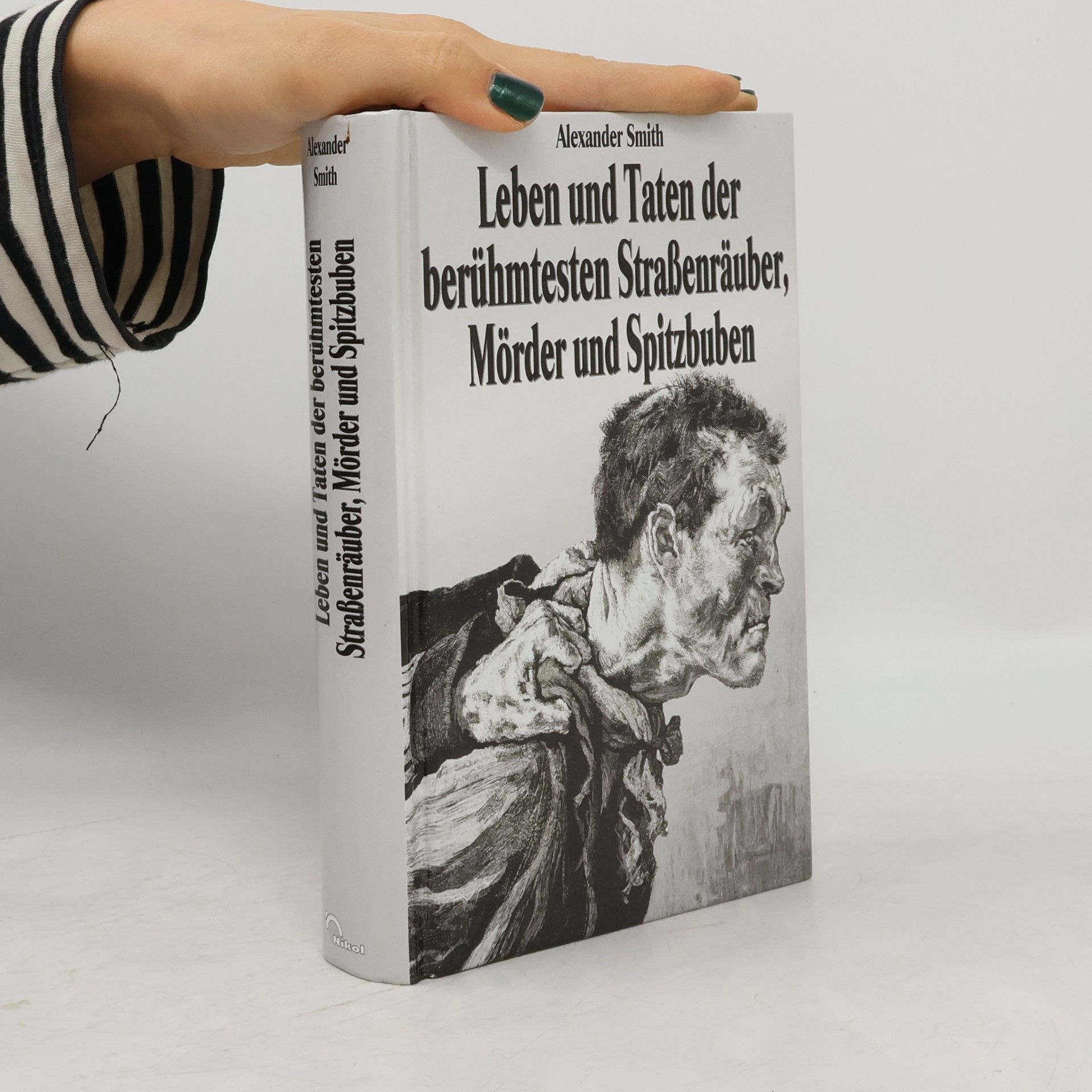 Leben und Taten der berühmtesten Strassenräuber, Mörder und Spitzbuben, so in den letzten fünfzig Jahren in dem Königreich England sind hingerichtet worden