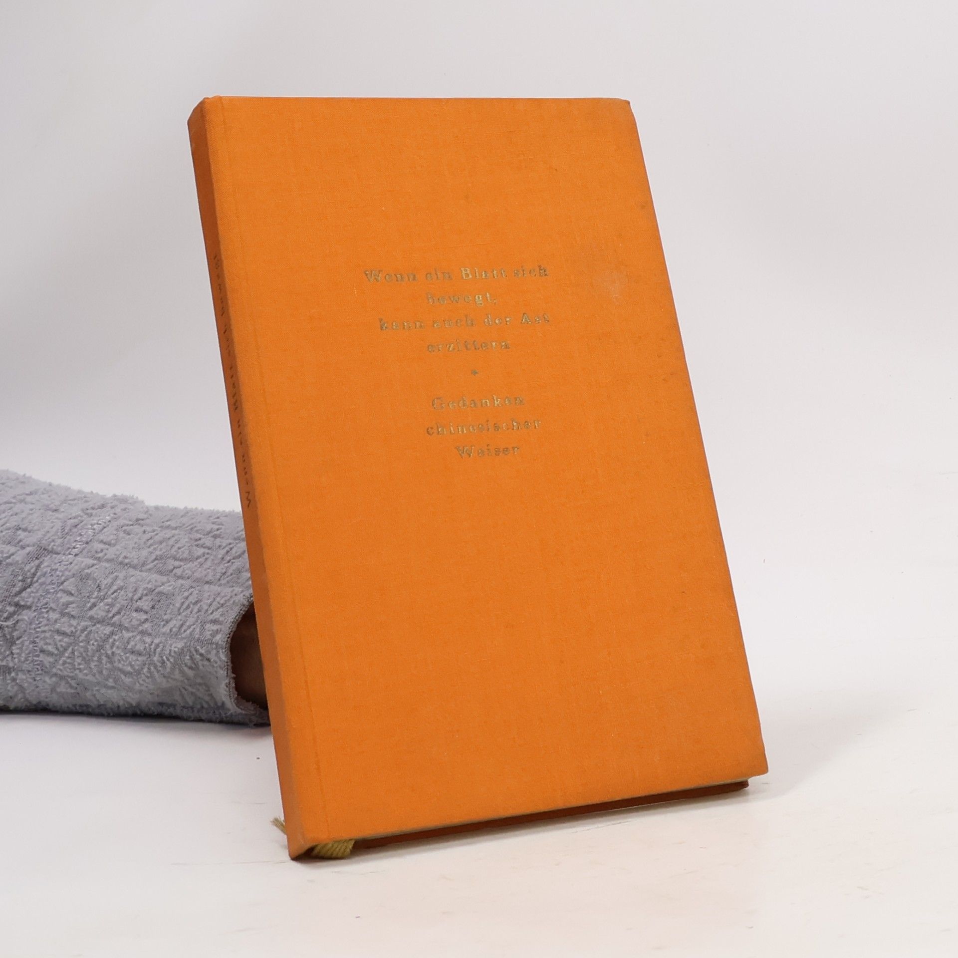 Heinrich Tieck Wenn ein Blatt sich bewegt, kann auch der Ast erzittern: Gedanken chinesischer Weiser