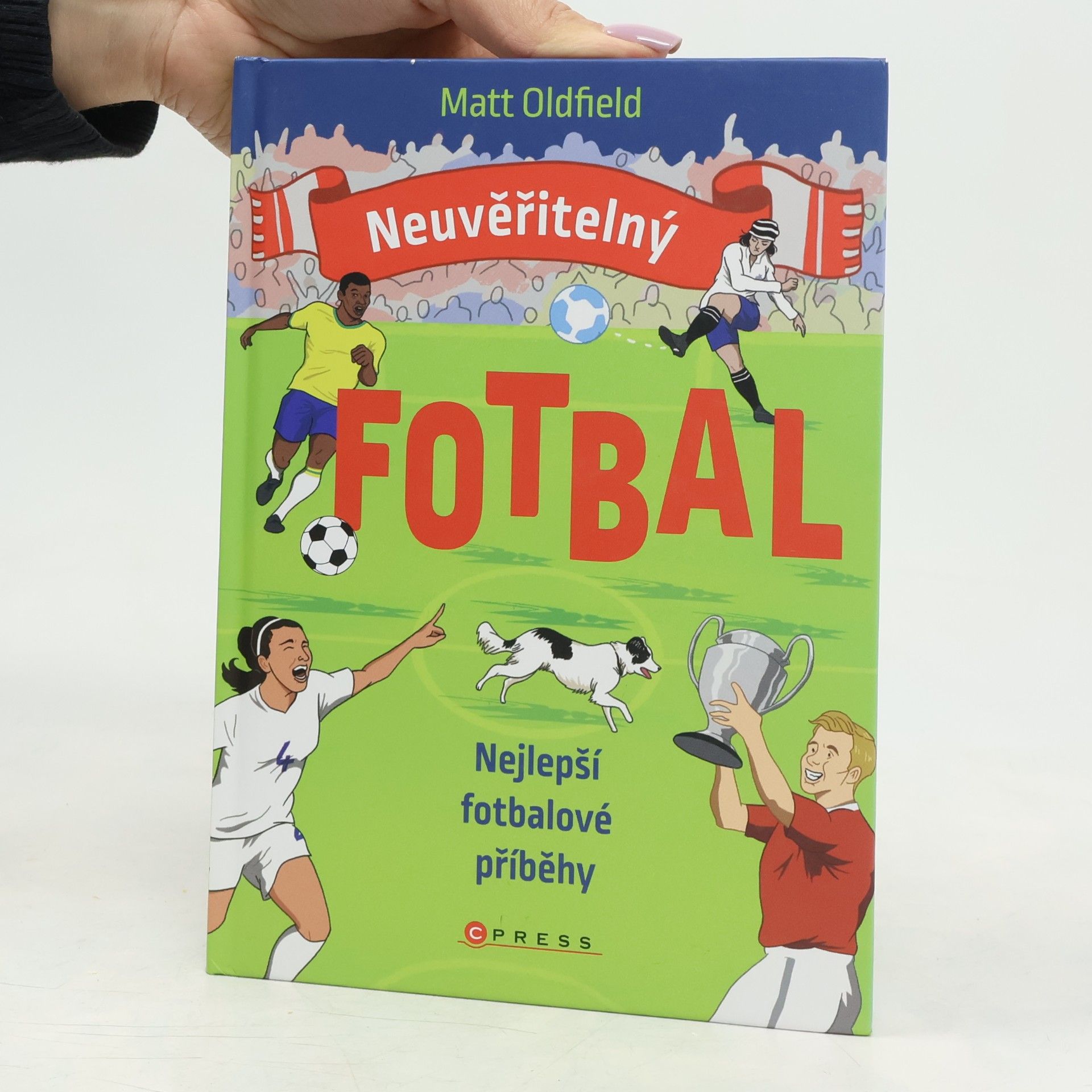 Matt Oldfield Neuvěřitelný fotbal: Nejlepší fotbalové příběhy