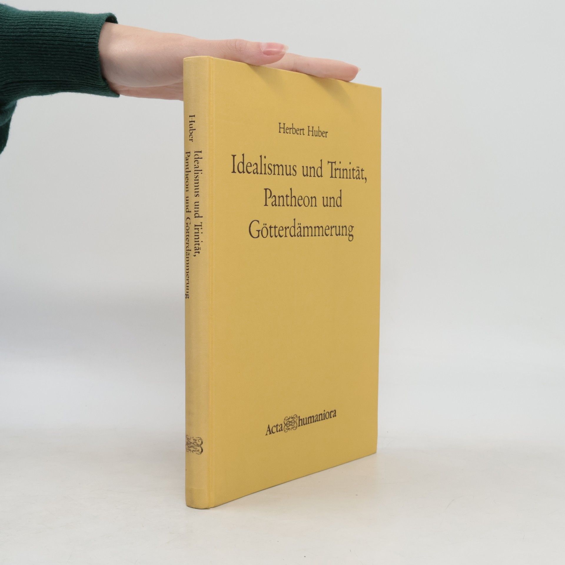 Herbert Huber Idealismus und Trinität, Pantheon und Götterdämmerung